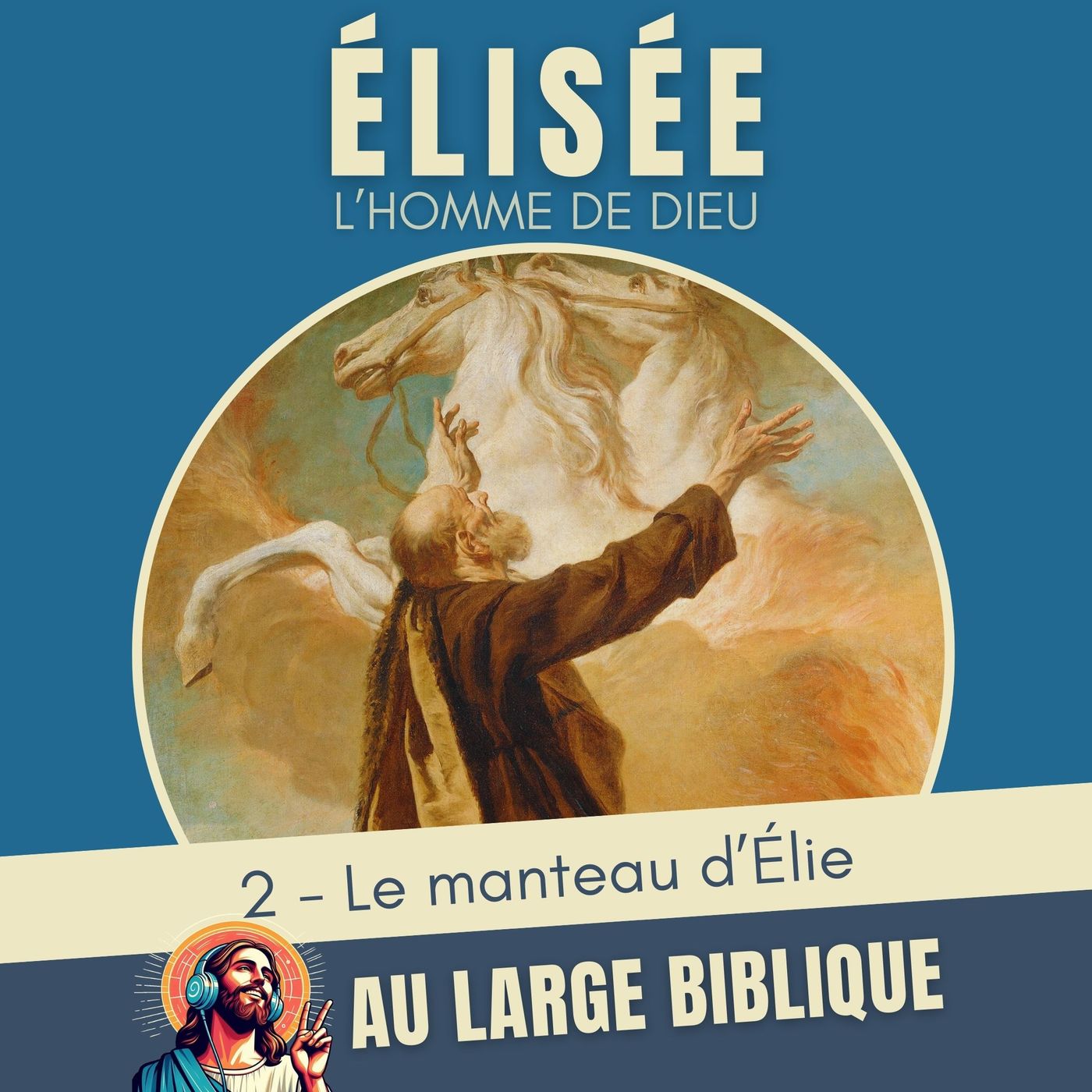 %23372 Elisée, l’homme de Dieu (2) Le manteau d’Élie – 2Rois 2,1-25