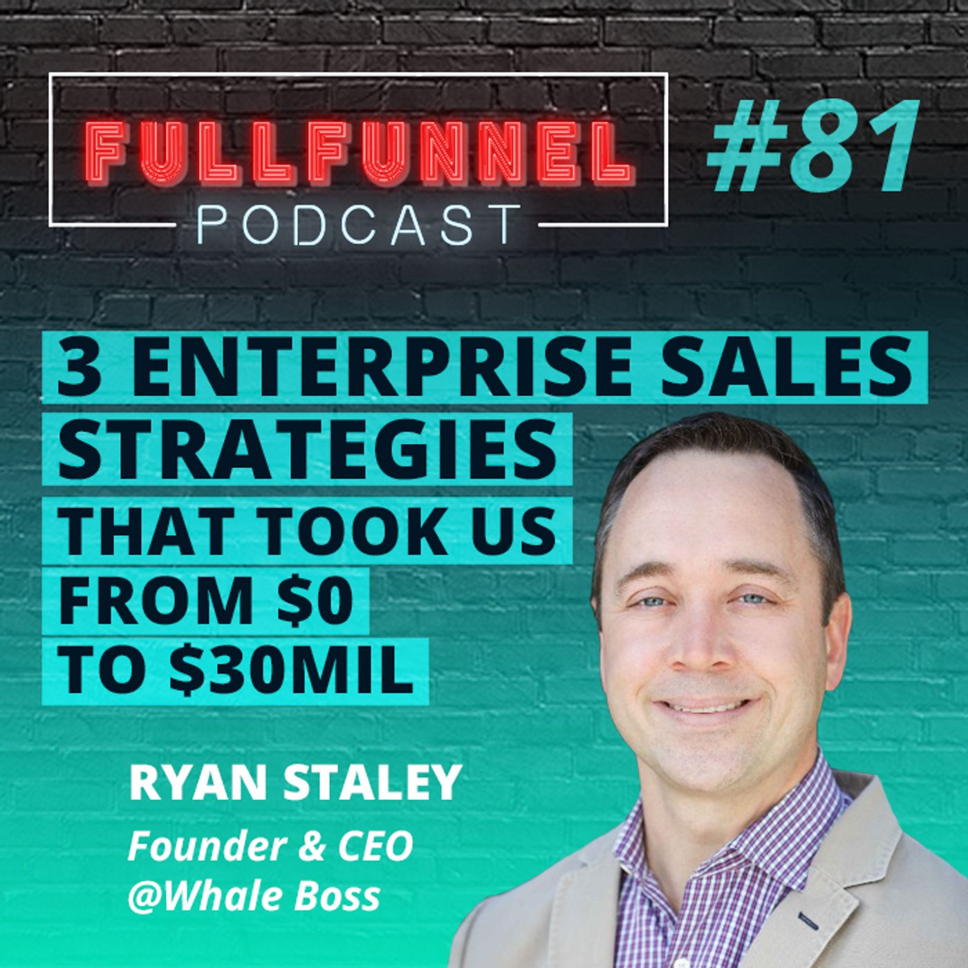 Episode 81: 3 Enterprise Sales Strategies That Took us From $0 to $30mil with Ryan Staley