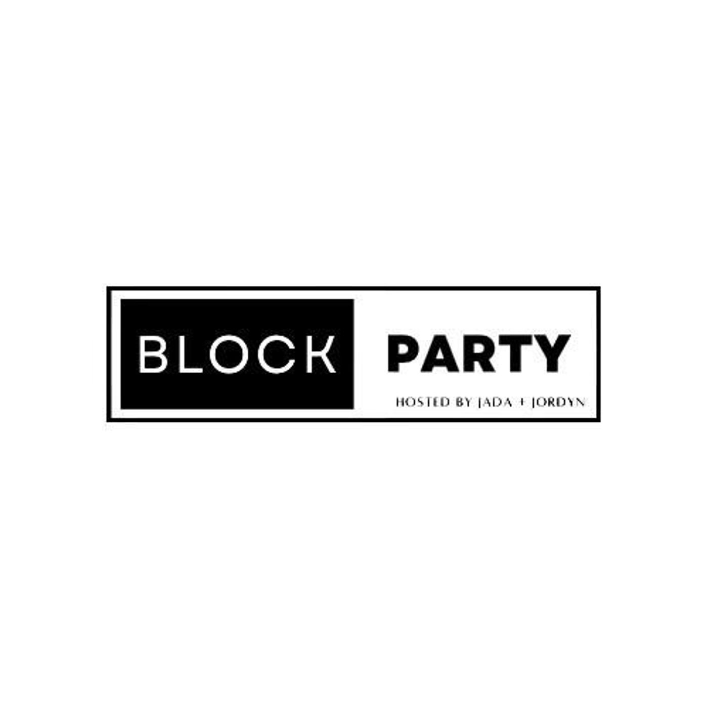 Block Party Podcast w/ Jada & Jordyn