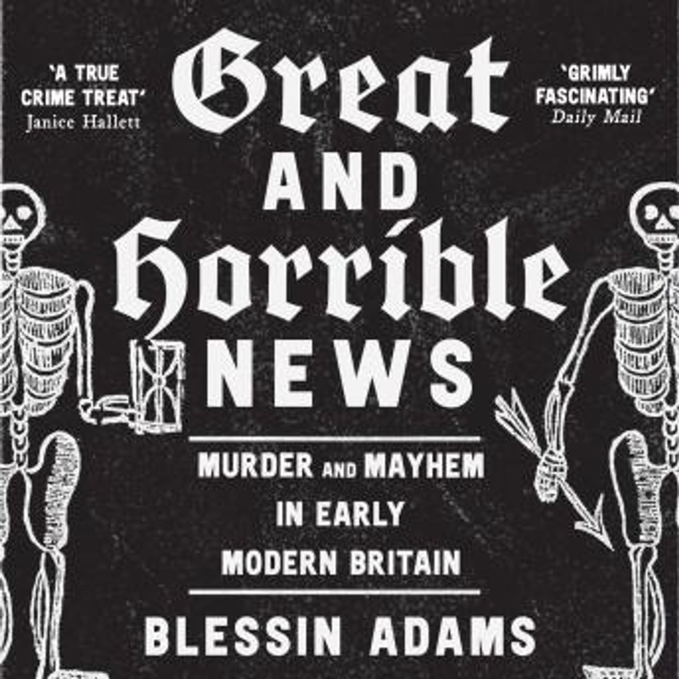 Great and Horrible News: Murder and Mayhem in Early Modern Britain by Blessin Adams episode artwork