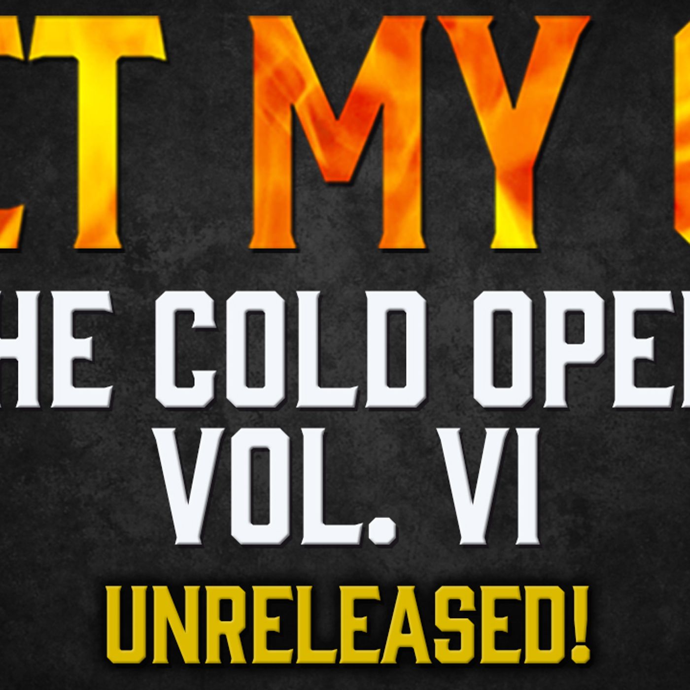 The Cold Opens Vol. VI: UNRELEASED! The Cold Opens Vol. VI: UNRELEASED!