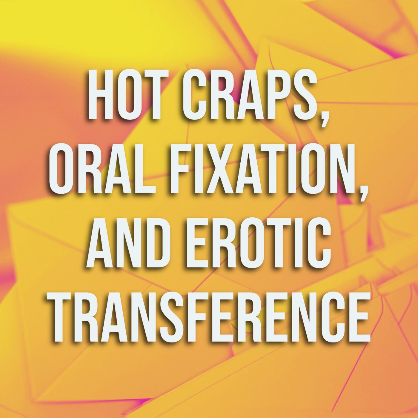 Hot Craps, Oral Fixation, and Erotic Transference Hot Craps, Oral Fixation, and Erotic Transference