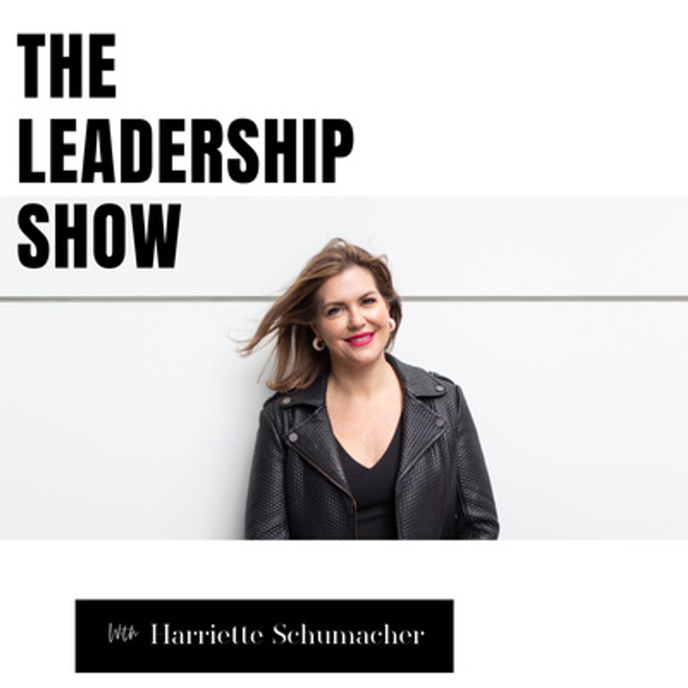 The LeadHERship Show with Harriette Schumacher