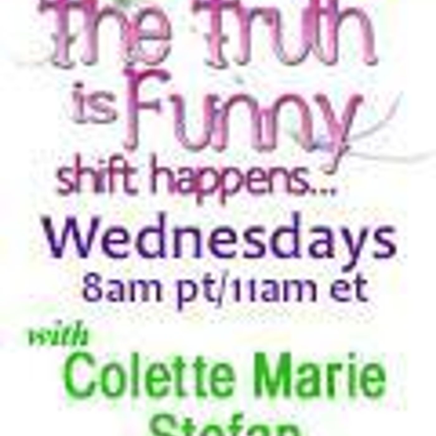 The Truth is Funny .....shift happens! with Host Colette Marie Stefan: Don't Believe Everything You Think With Guest Phil Free episode artwork