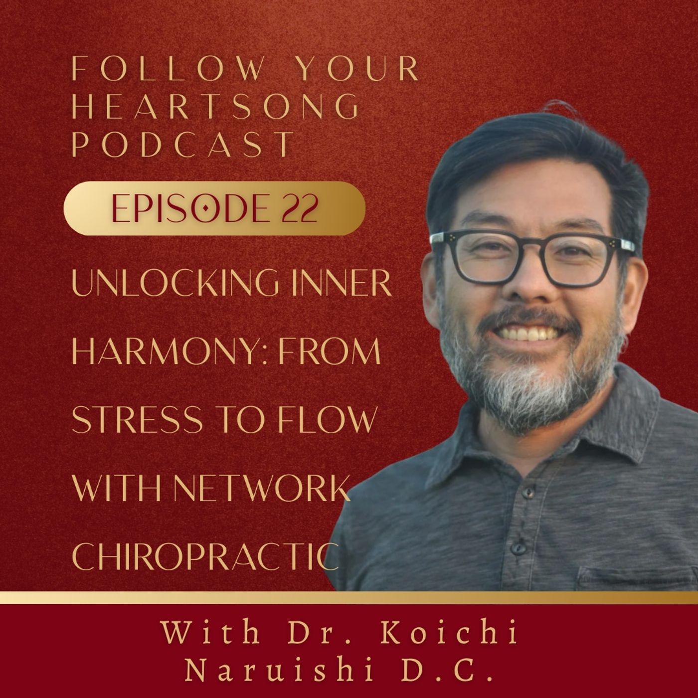 022. Unlocking Inner Harmony: From Stress to Flow with Network Chiropractic with Dr. Koichi Naruishi D.C.