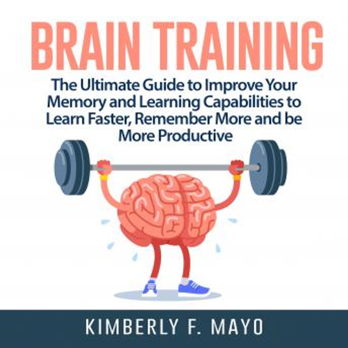 Brain Training: The Ultimate Guide to Improve Your Memory and Learning Capabilities to Learn Faster, Remember More and be More Productive by episode artwork