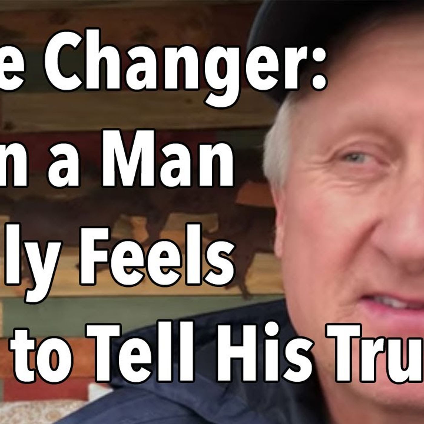 Game Changer When a Man Finally Feels SAFE to Tell His Truth
