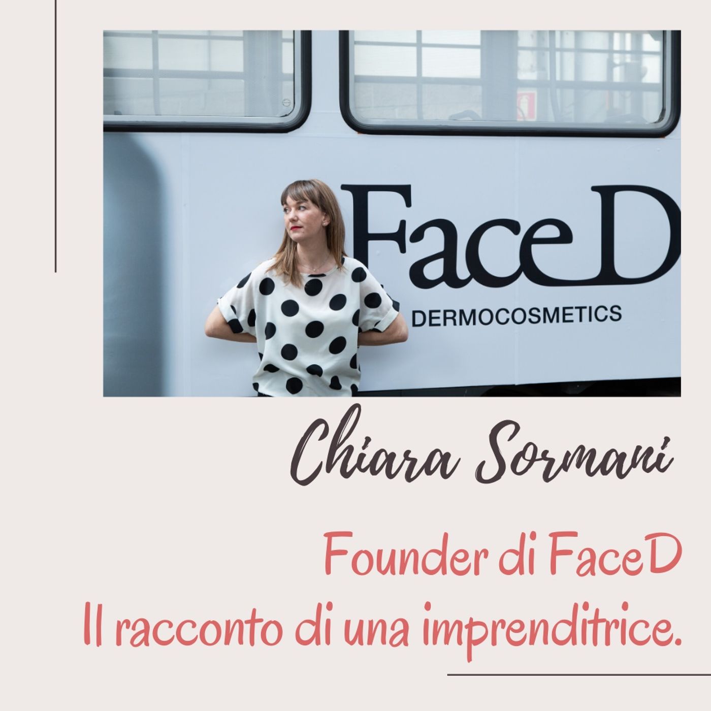Ep. 22 Intervista a Chiara Sormani Founder di FaceD, il beauty brand del NOW and FOREVER!