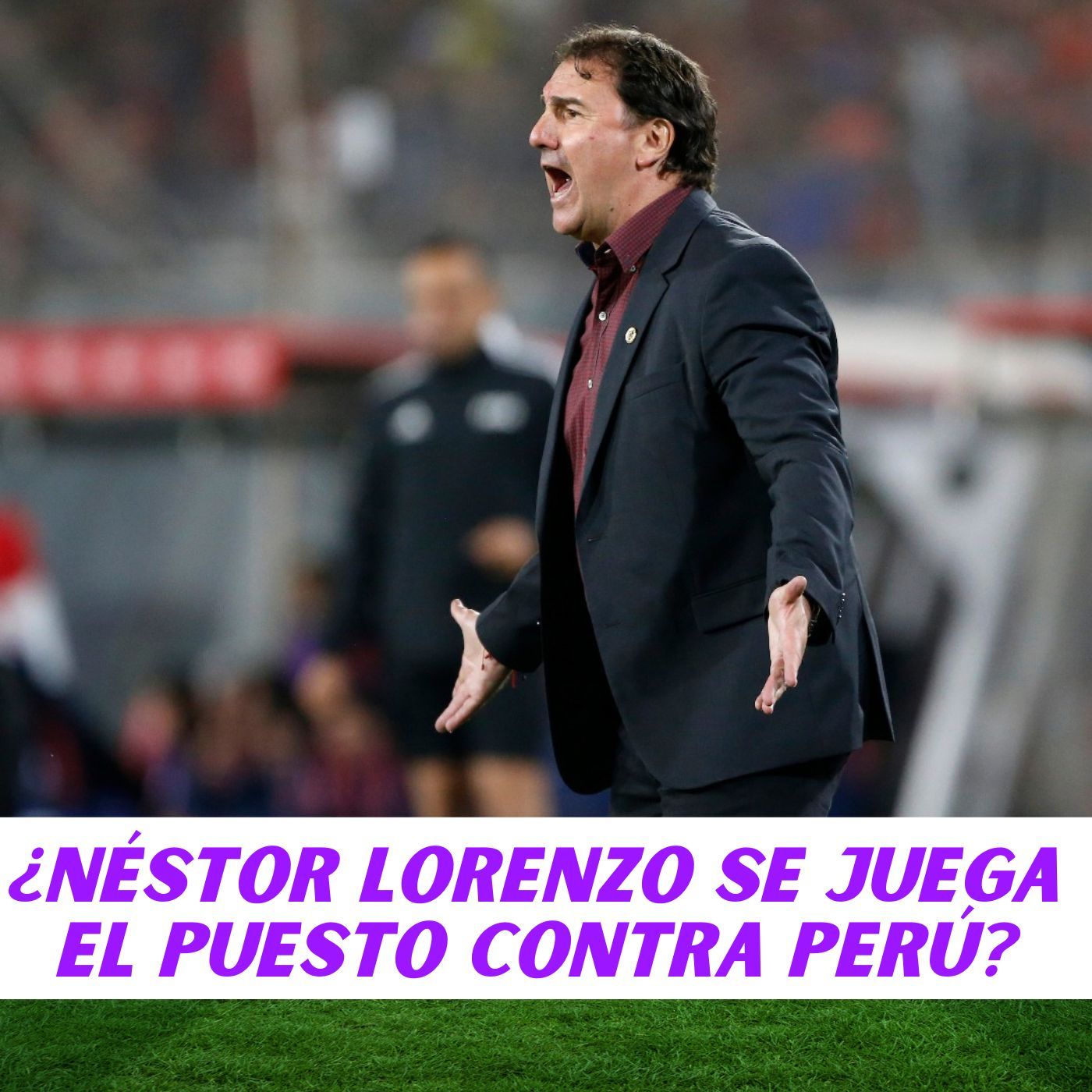 ¿NÉSTOR LORENZO SE JUEGA EL PUESTO CONTRA PERÚ?