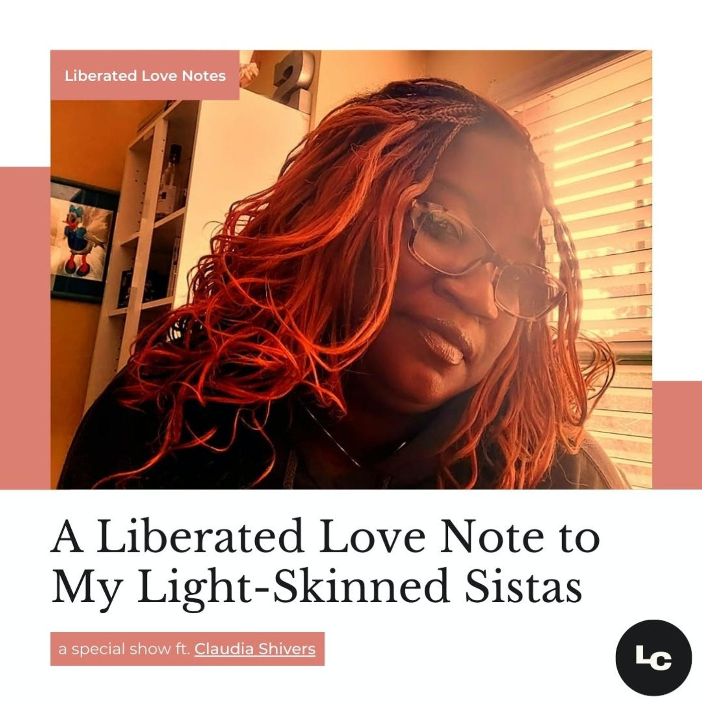 A Liberated Love Note to My Light-Skinned Sistas (w/ special guest Claudia Shivers)