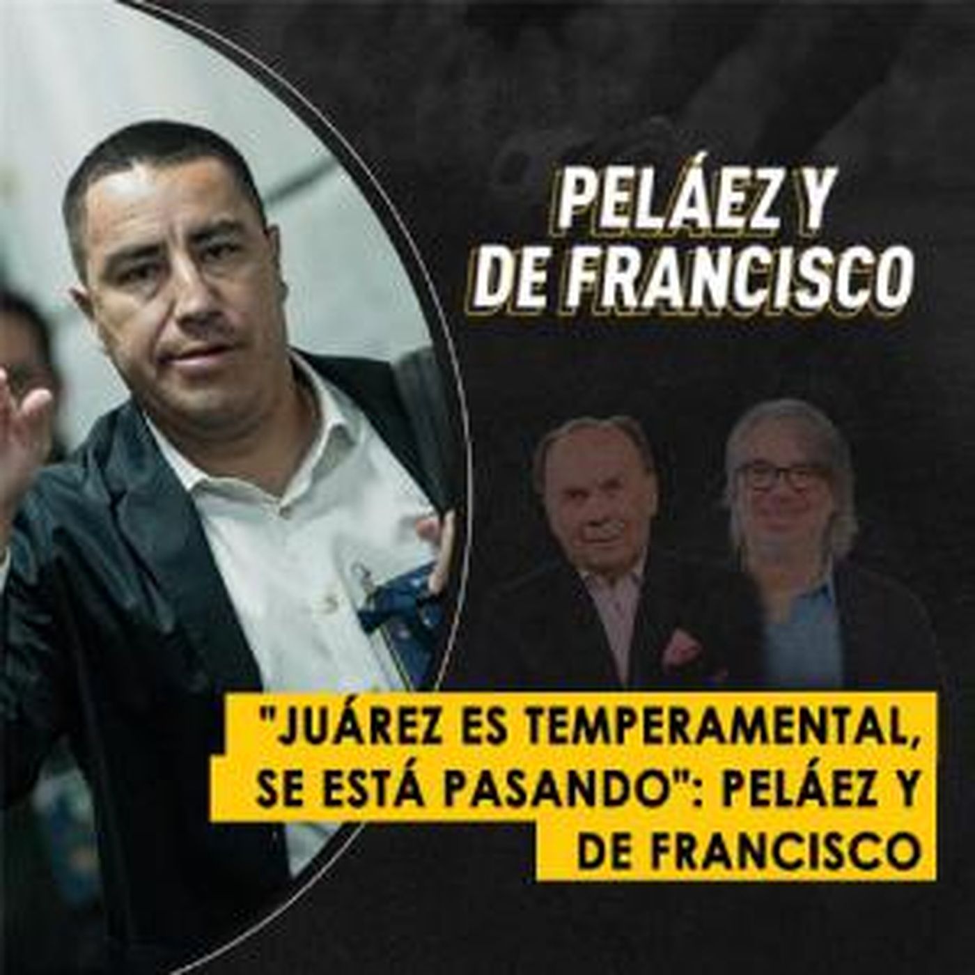 "Juárez es temperamental, se está pasando": Peláez y De Francisco