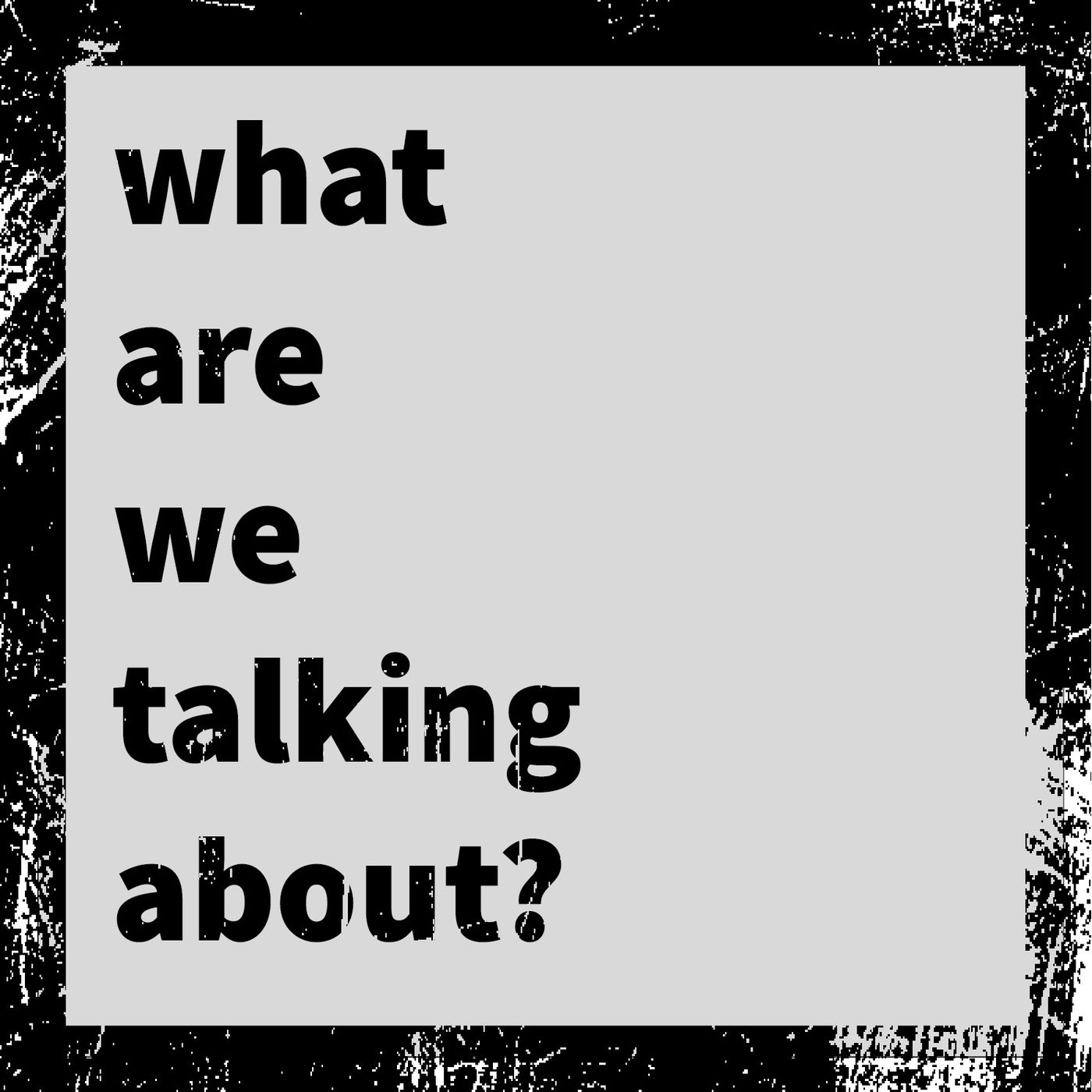 what are we talking about? cover art