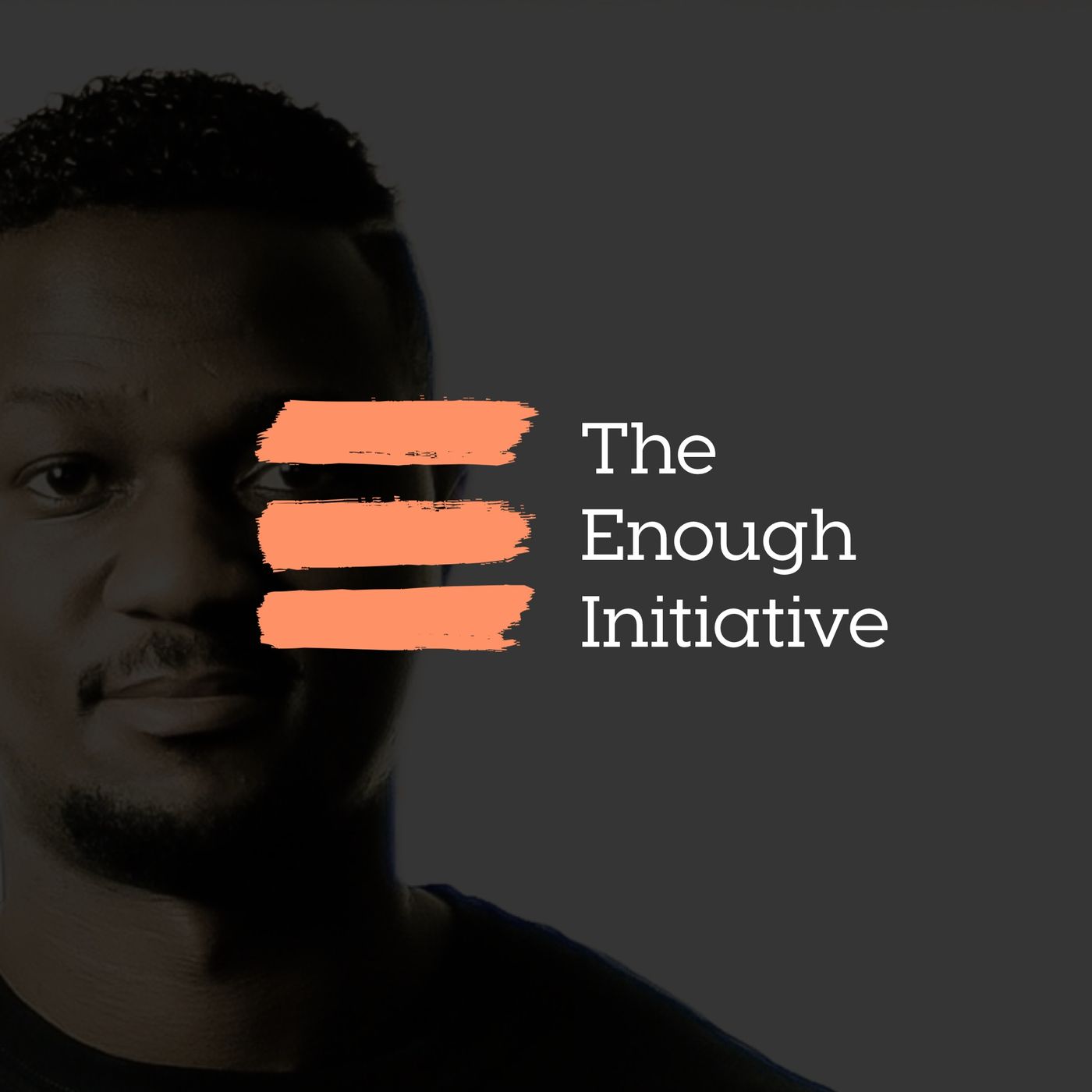 The Enough Initiative Podcast