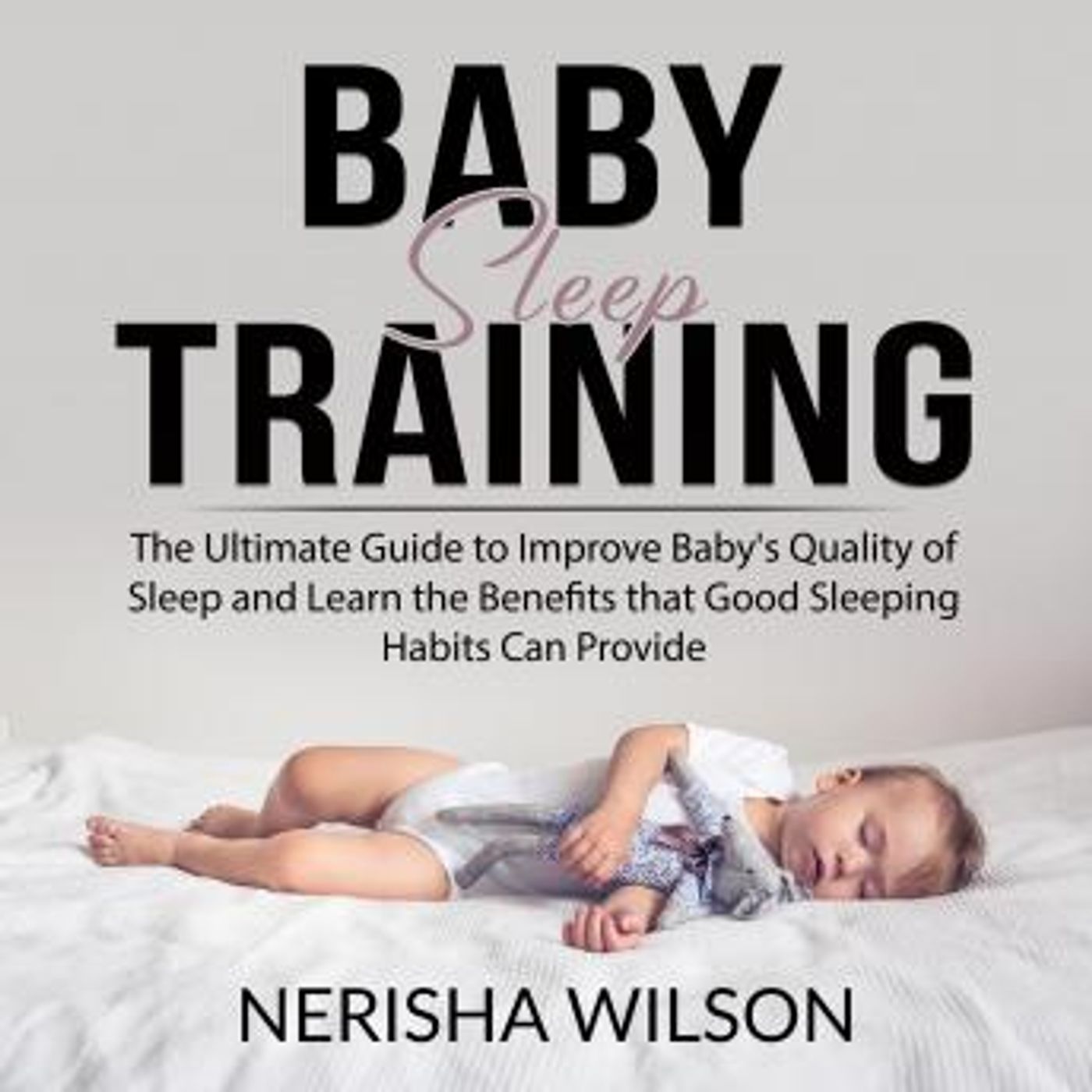Baby Sleep Training: The Ultimate Guide to Improve Baby's Quality of Sleep and Learn the Benefits that Good Sleeping Habits Can Provide by N episode artwork