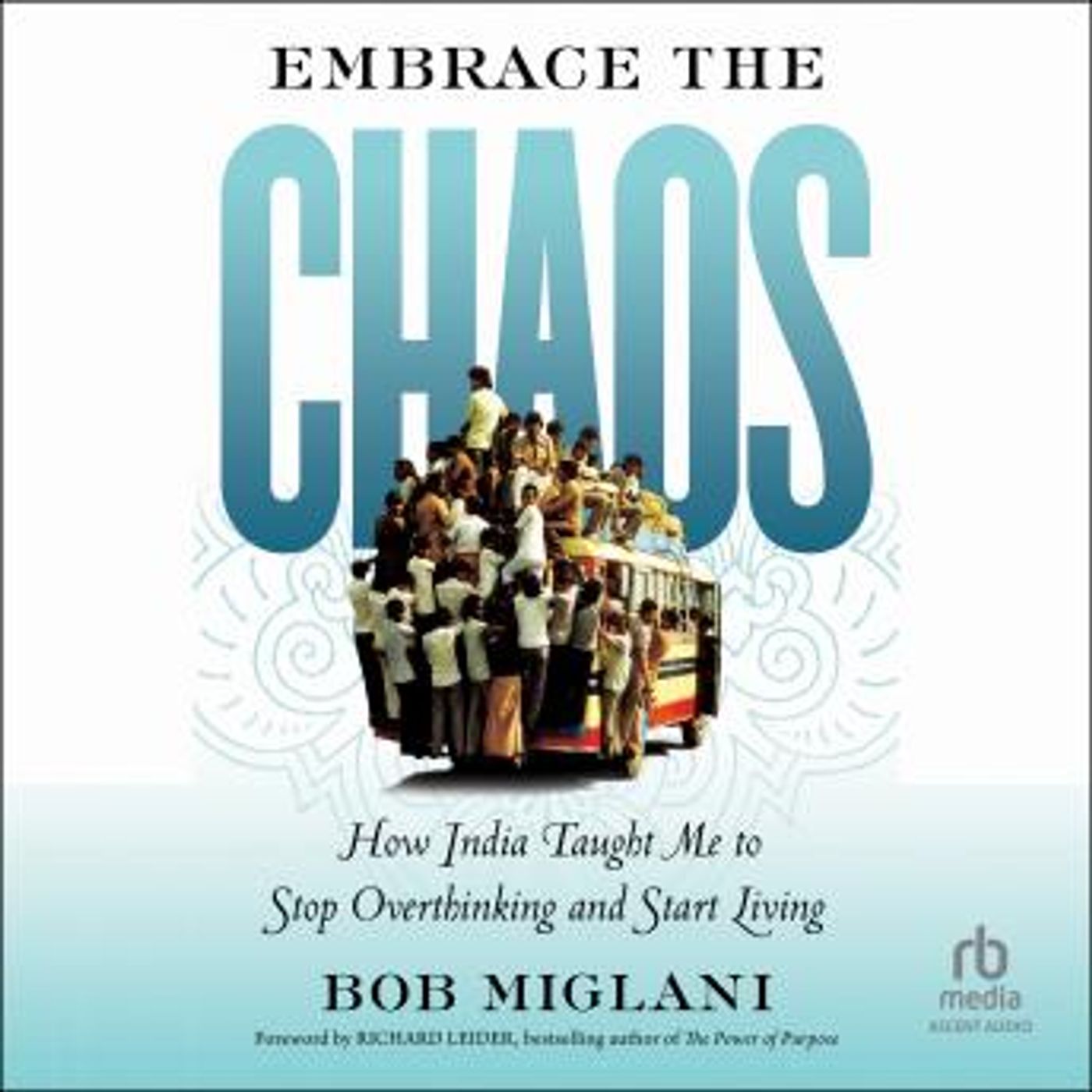 Embrace the Chaos: How India Taught Me to Stop Overthinking and Start Living by Bob Miglani episode artwork