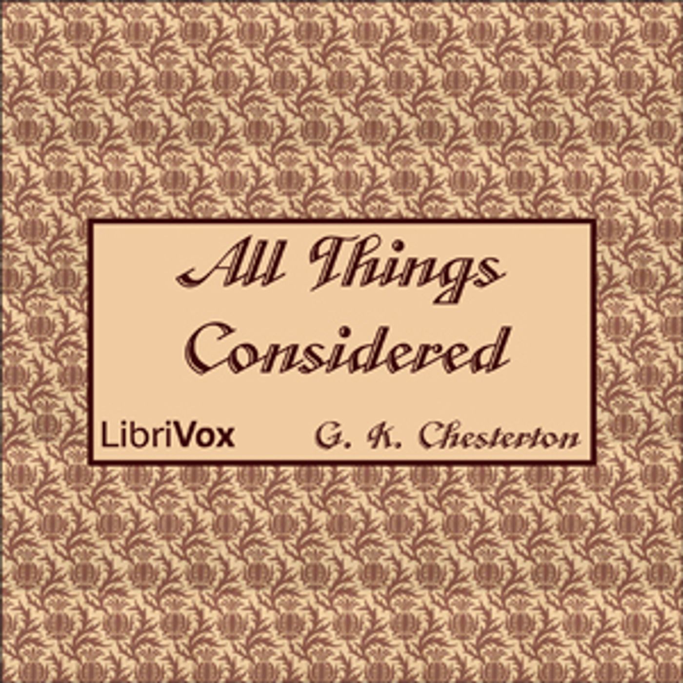 All Things Considered by G. K. Chesterton (1874 – 1936)