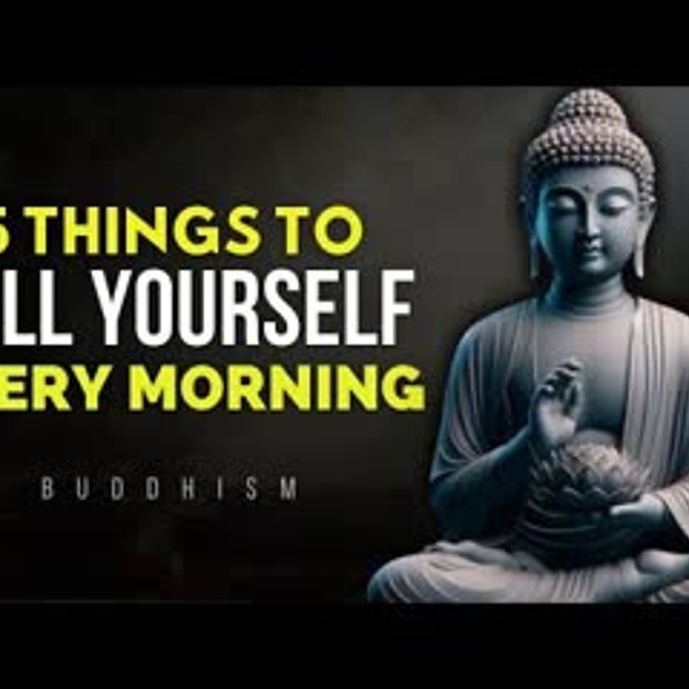 5 powerful Things You Must Tell Yourself Every Morning   Buddhist Philosophy