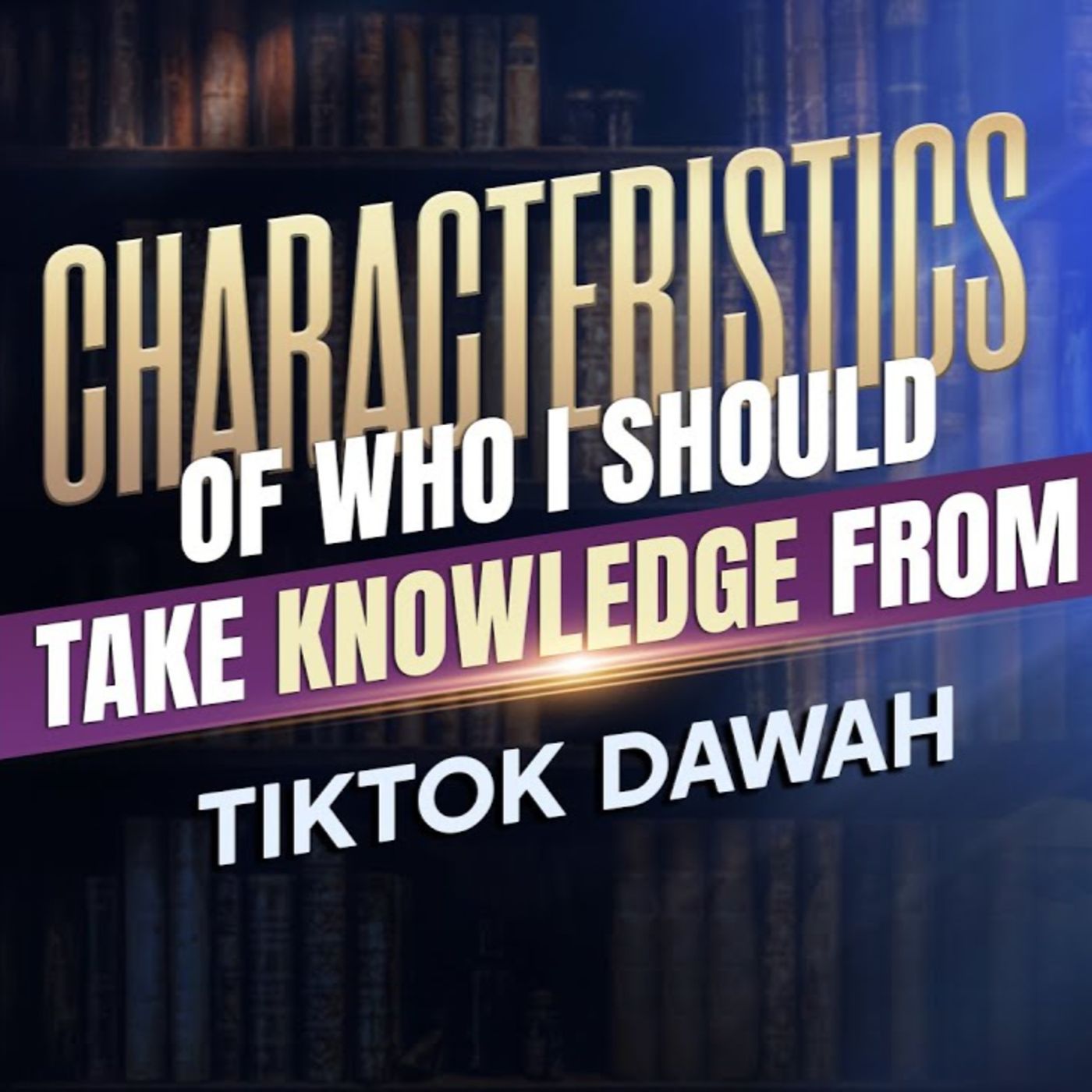 TIKTOK Dawah & Characteristics Of Who I Should Take Knowledge From