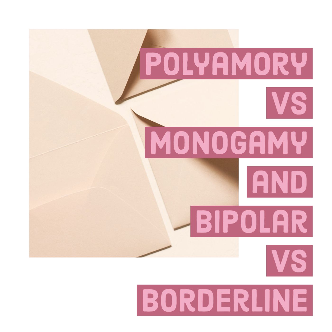 Polyamory vs Monogamy and Bipolar vs Borderline