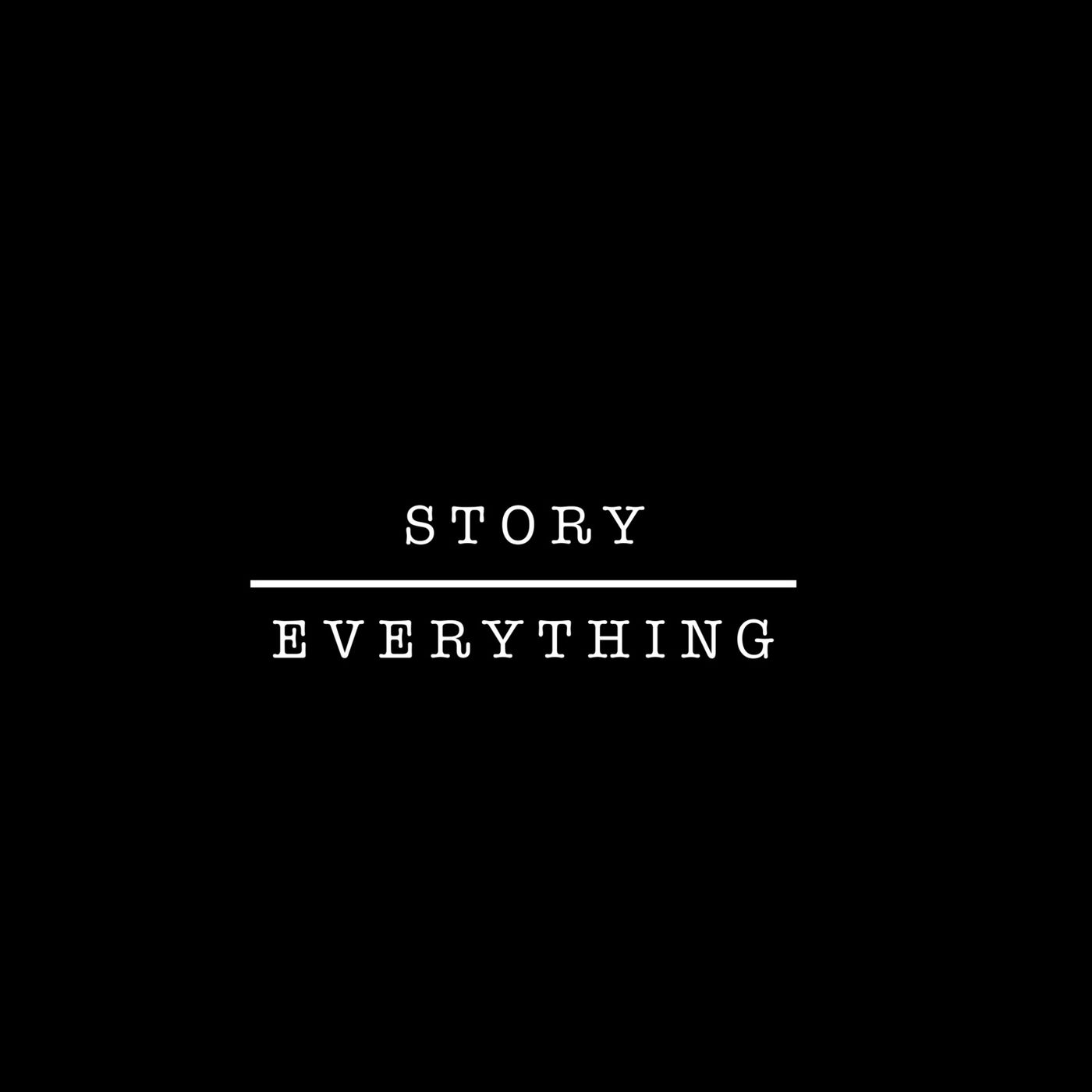 Story Over Everything