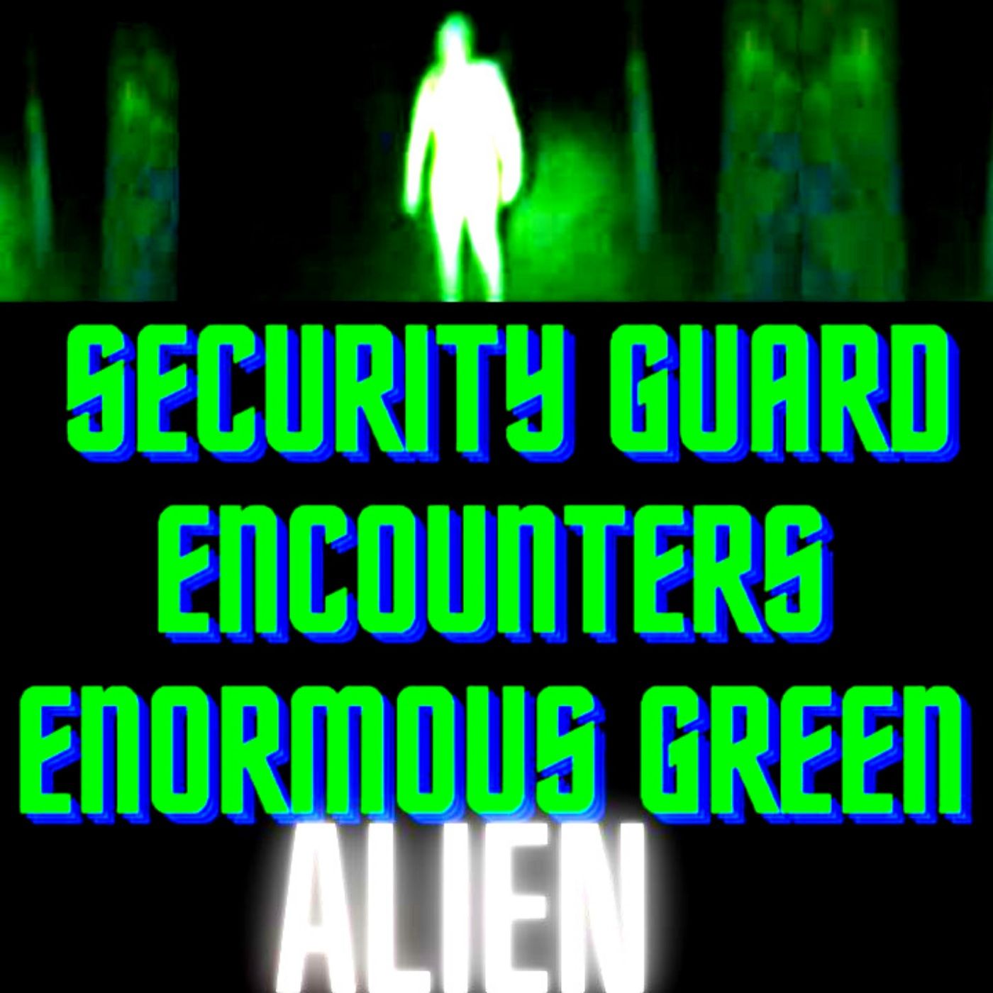 Security Guard Encounters Enormous Green Alien TRUE STORY