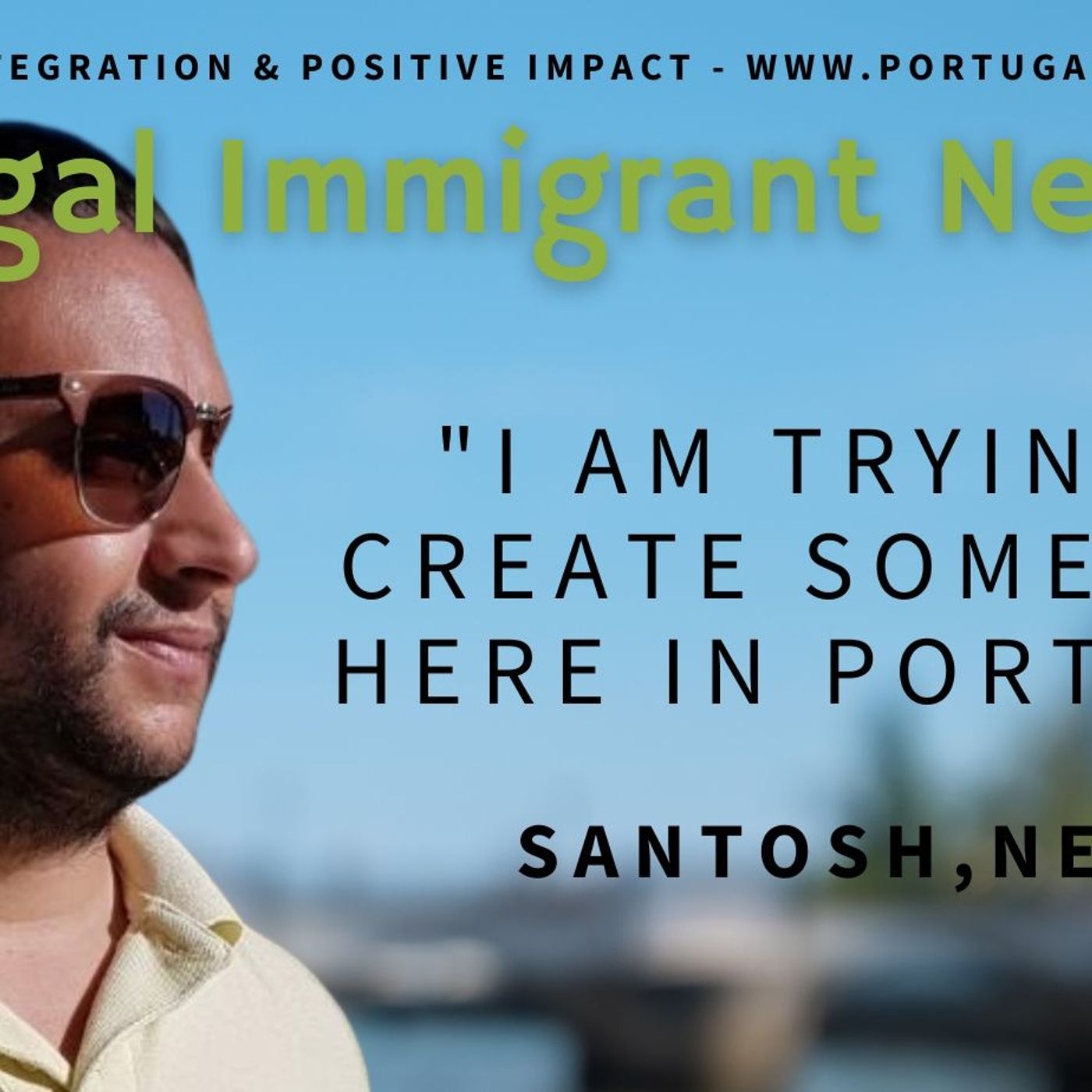 "I am trying to create something here in Portugal" - Santosh, Nepal - Portugal Immigrant Network