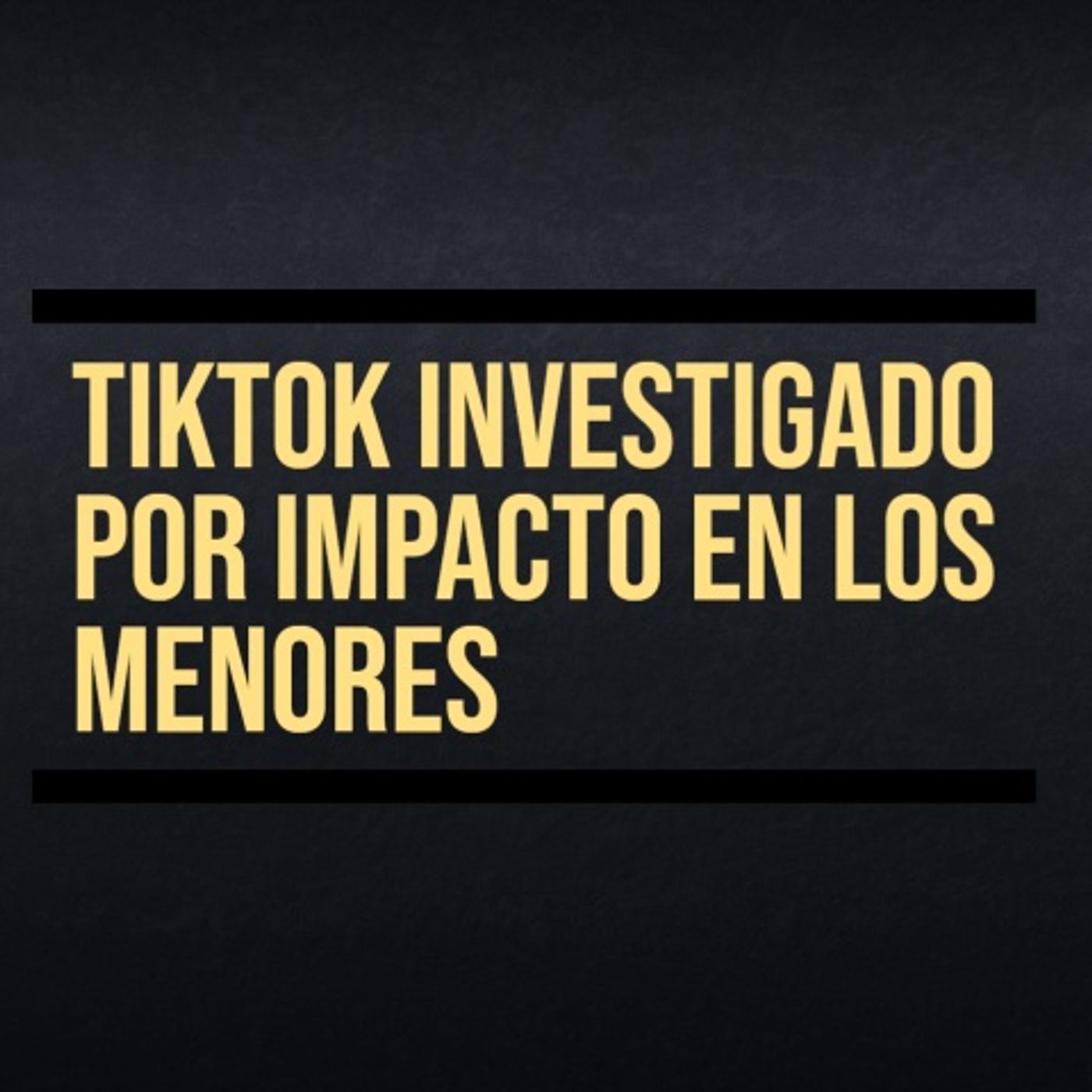 Investigan a TikTok por impacto a menores episode artwork