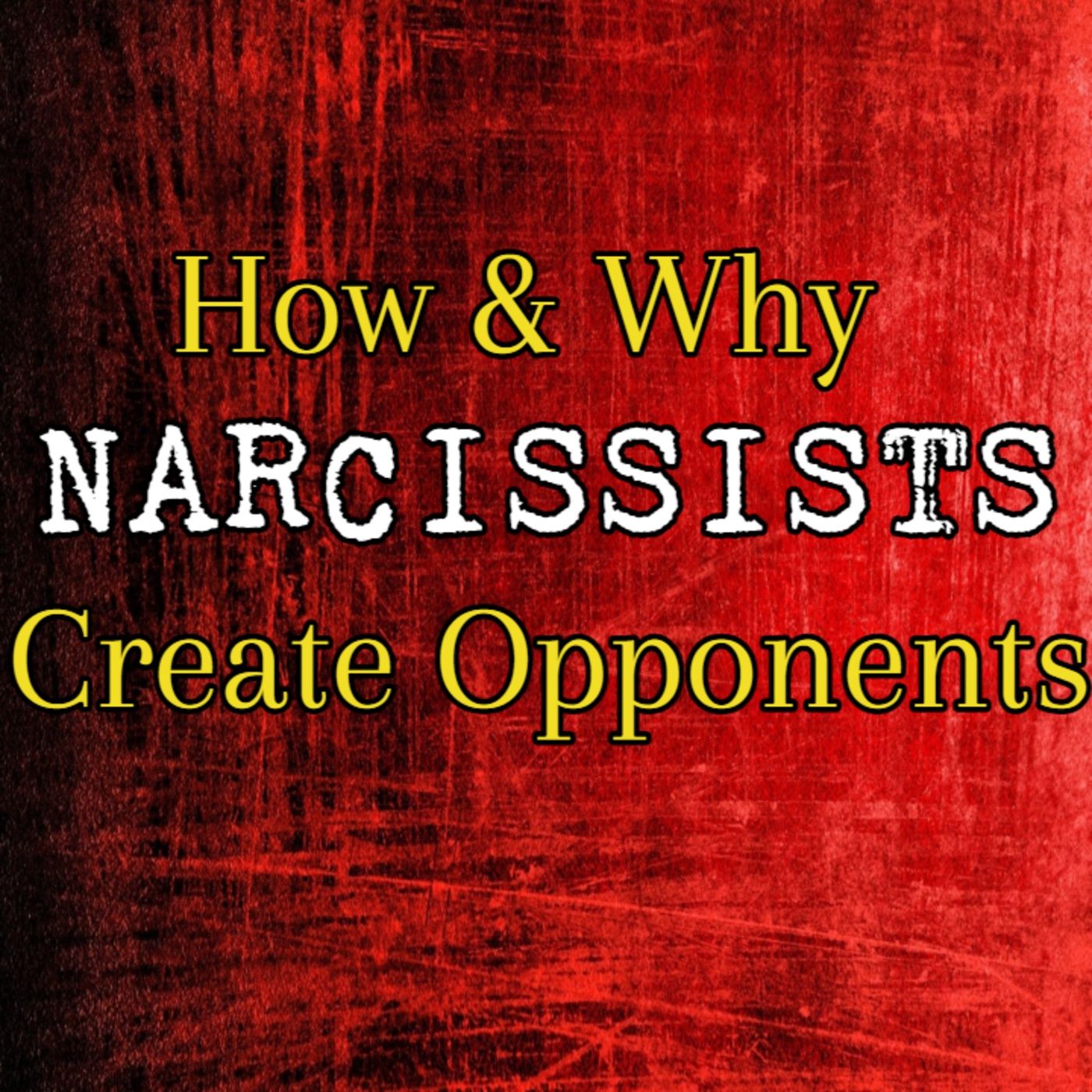 Episode 197: How & Why Narcissists Create Opponents episode artwork