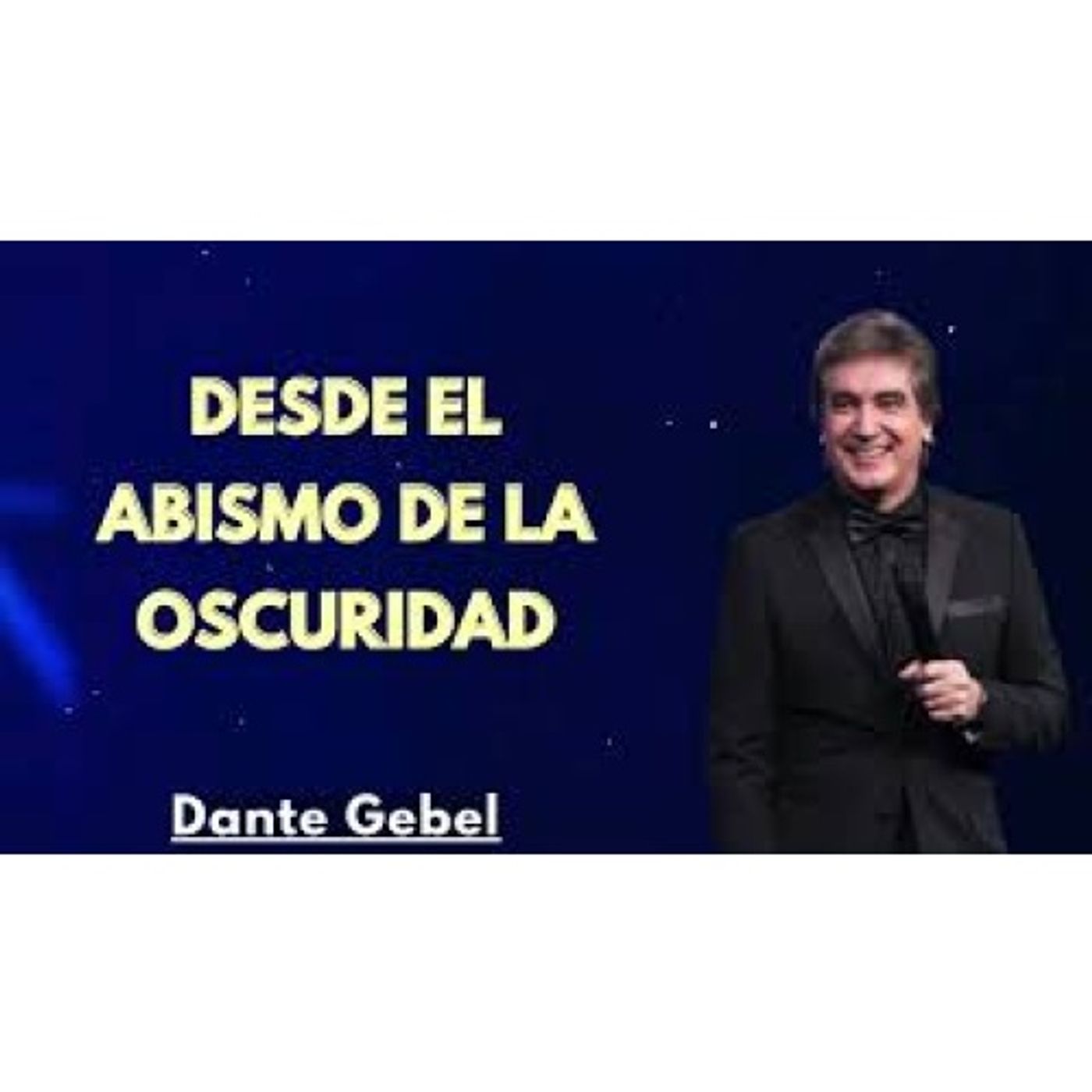 Desde el Abismo de la Oscuridad - Predicas de Dante Gebel