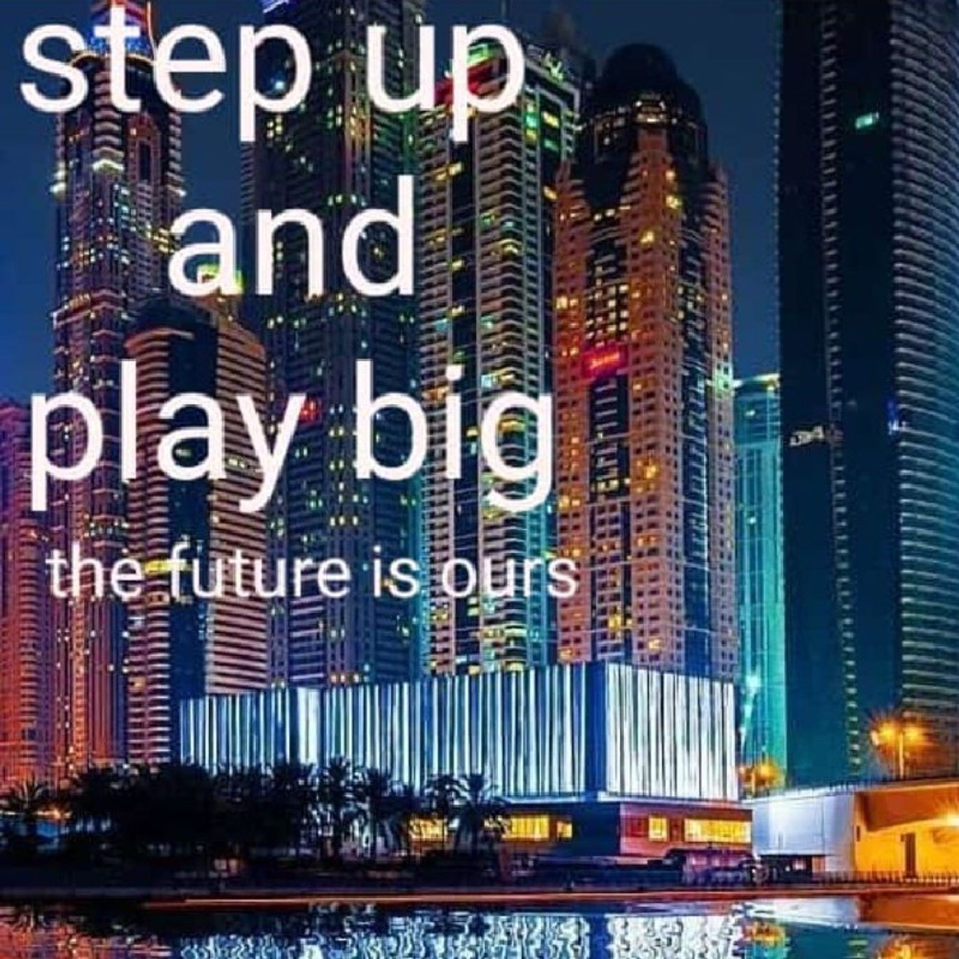 Step up and play big