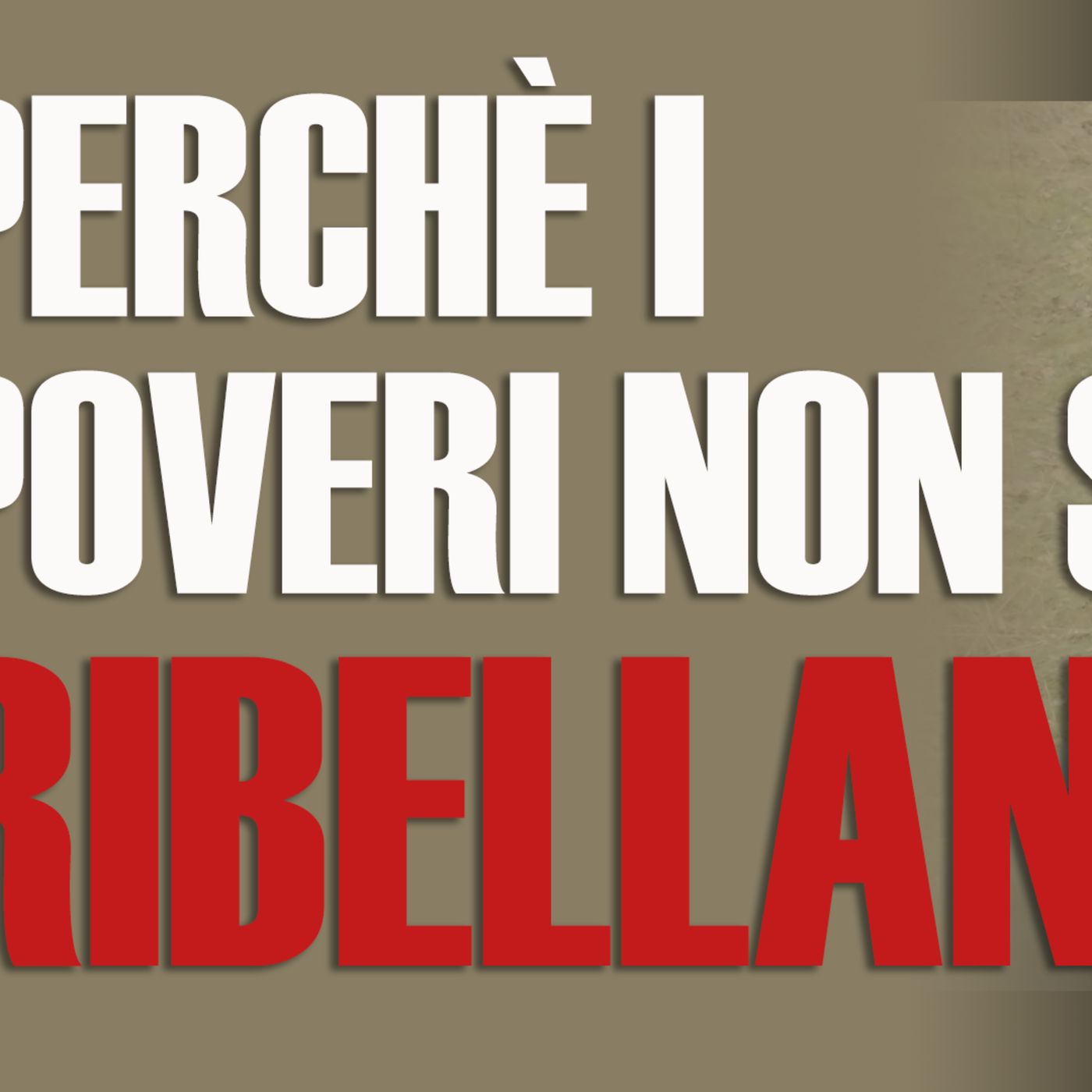 Perché i POVERI non si RIBELLANO?