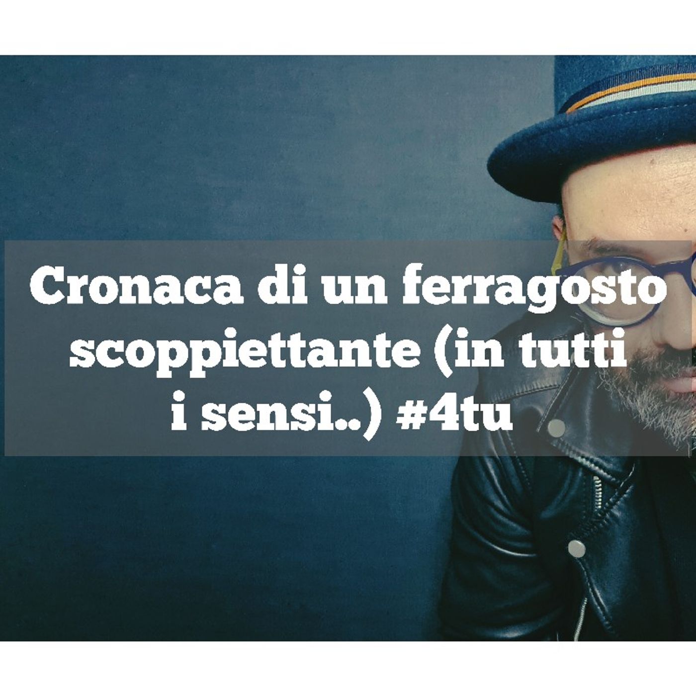 Episodio 966 - Cronaca di un ferragosto scoppiettante (in tutti i sensi..) #4tu episode artwork