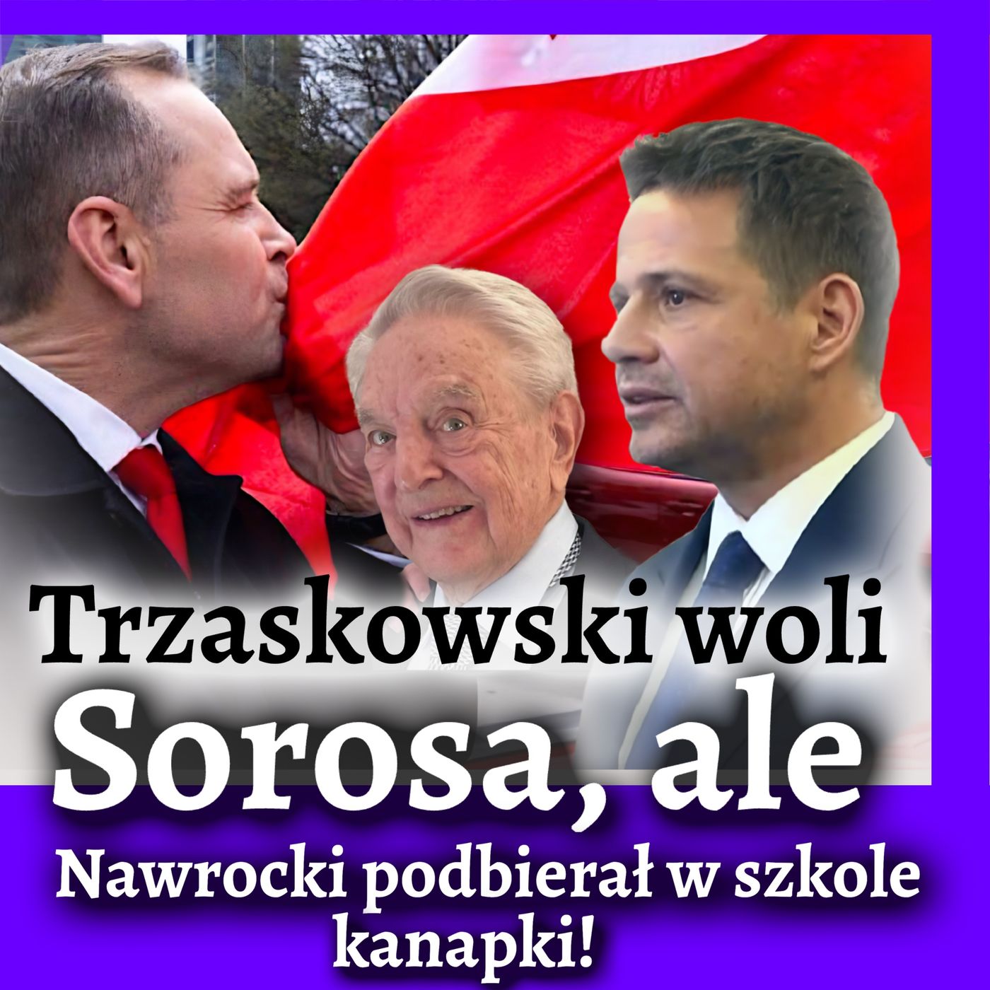 Trzaskowski woli Sorosa, a Nawrocki podbierał w szkole kanapki!!!