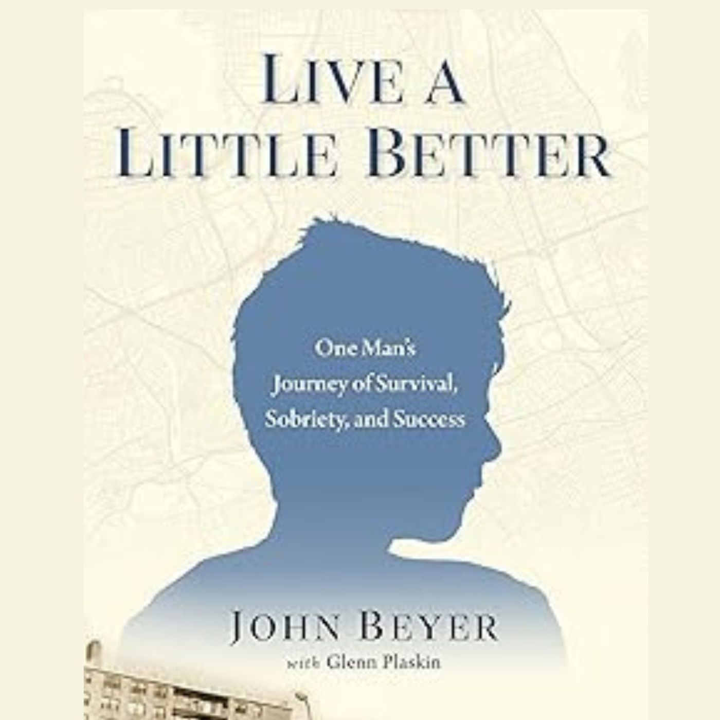 LIVE A LITTLE BETTER: One Man’s Journey of Survival, Sobriety, and Success with author John Beyer episode artwork