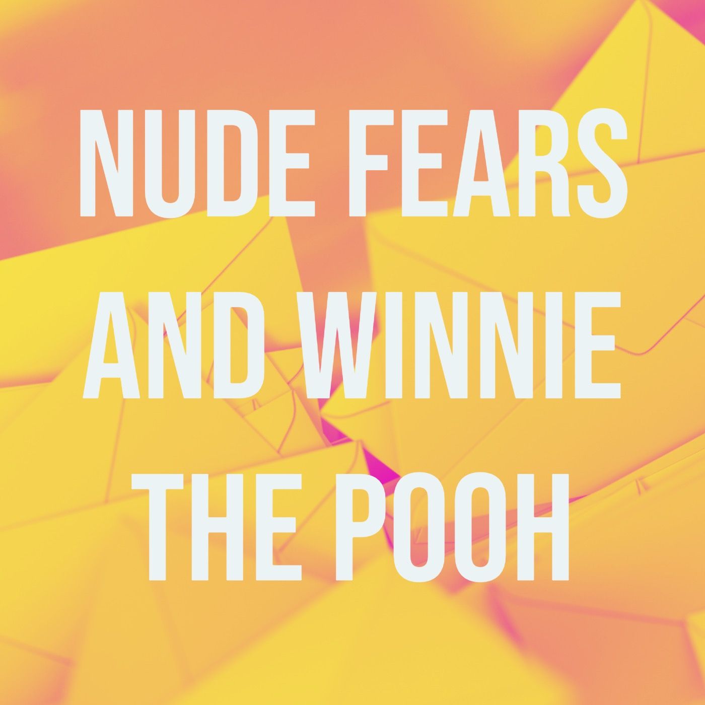 Nude Fears and Winnie the Pooh