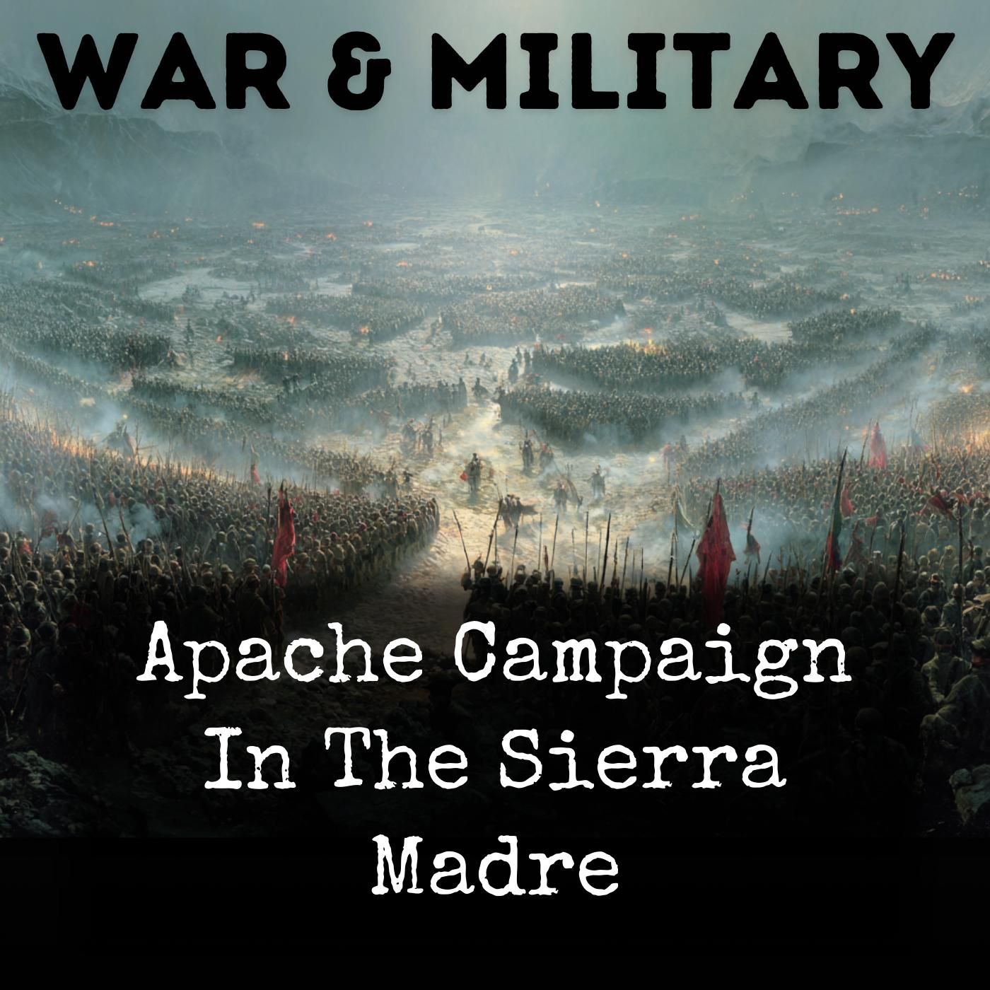 Apache Campaign In The Sierra Madre podcast artwork