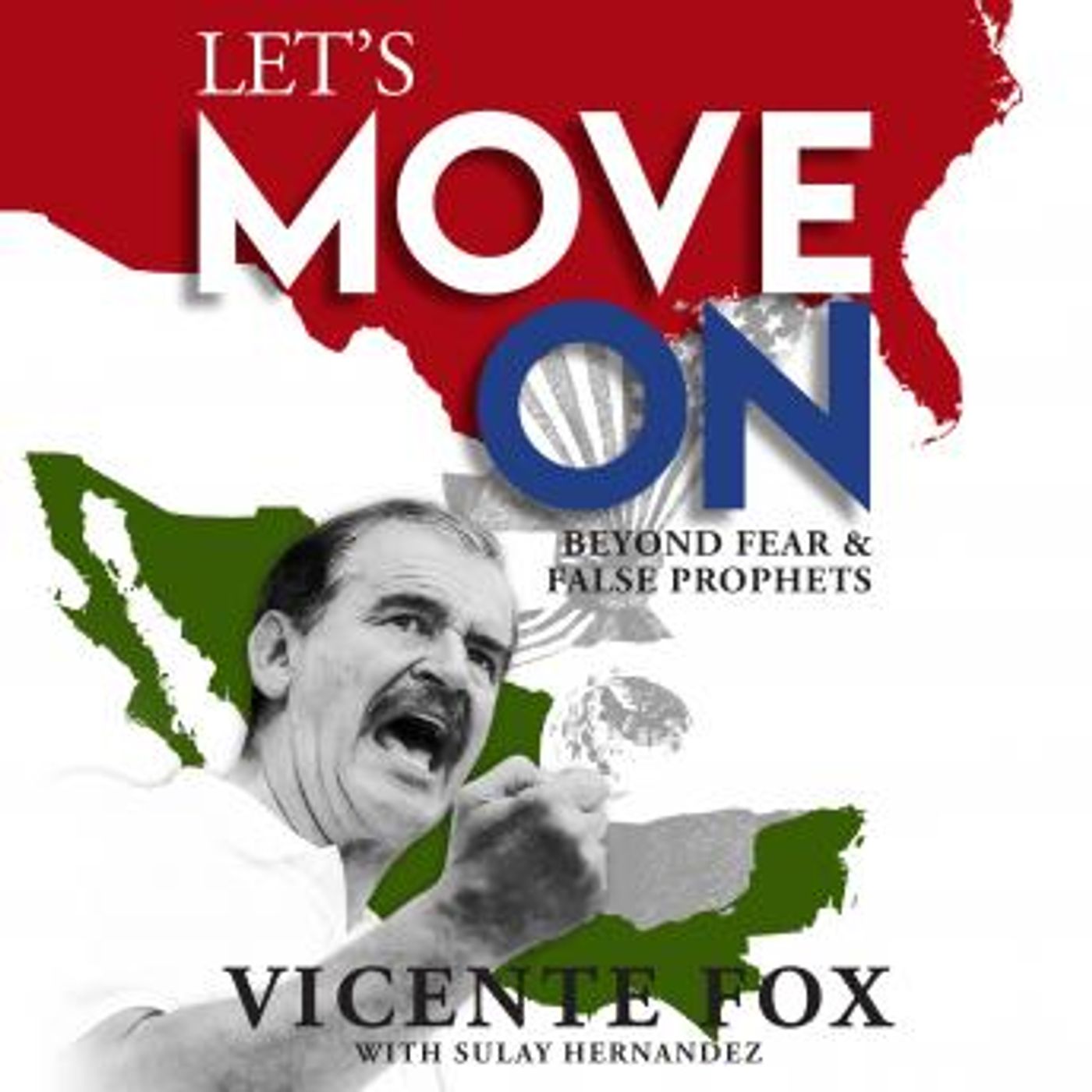 Let's Move On: Beyond Fear & False Prophets by Vicente Fox episode artwork