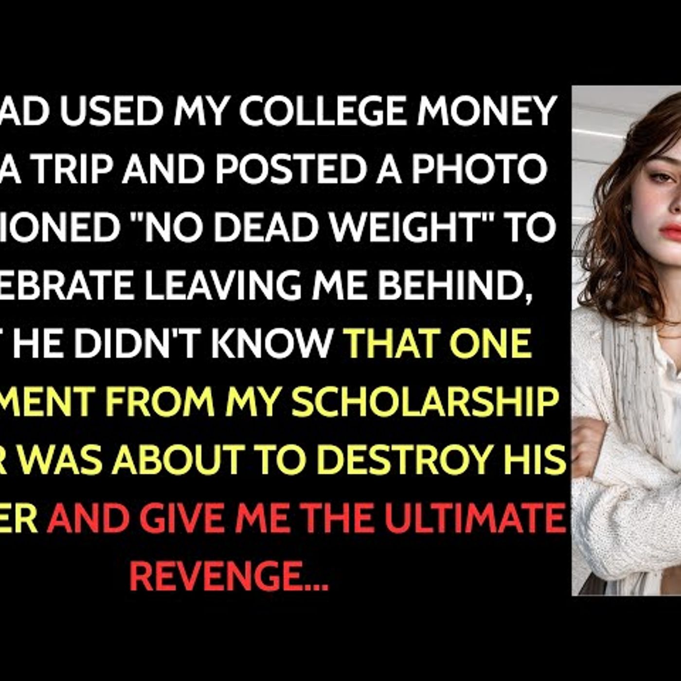 I Won A $187,000 Scholarship. My Dad Said Good, Now I Can Take A REAL Family Vacation. Then...