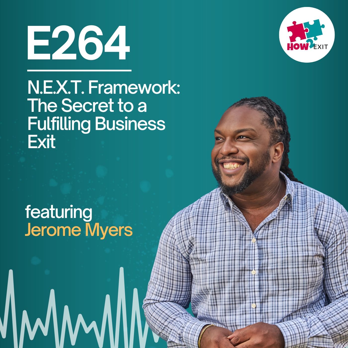 E264: Scared of Life After Selling Your Business? The N.E.X.T. Framework Will Change Everything