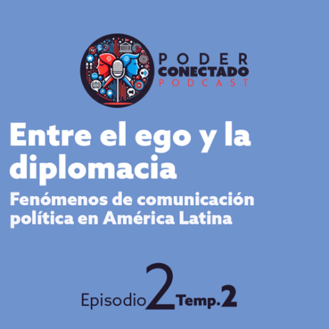 Entre el ego y la diplomacia. Fenómenos de comunicación política en América Latina | Poder Conectado Ep.2 Temp.2 episode artwork