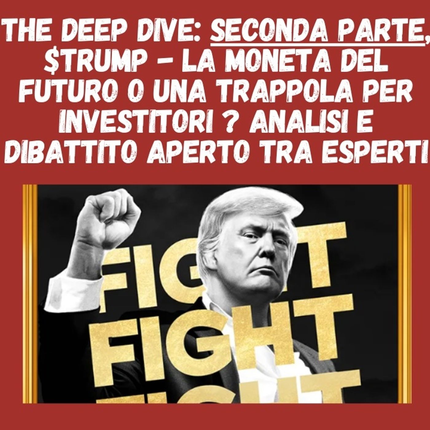 The Deep Dive: Seconda parte, $TRUMP – La Moneta del Futuro o una Trappola per Investitori ? Analisi e Dibattito Aperto tra Esperti episode artwork