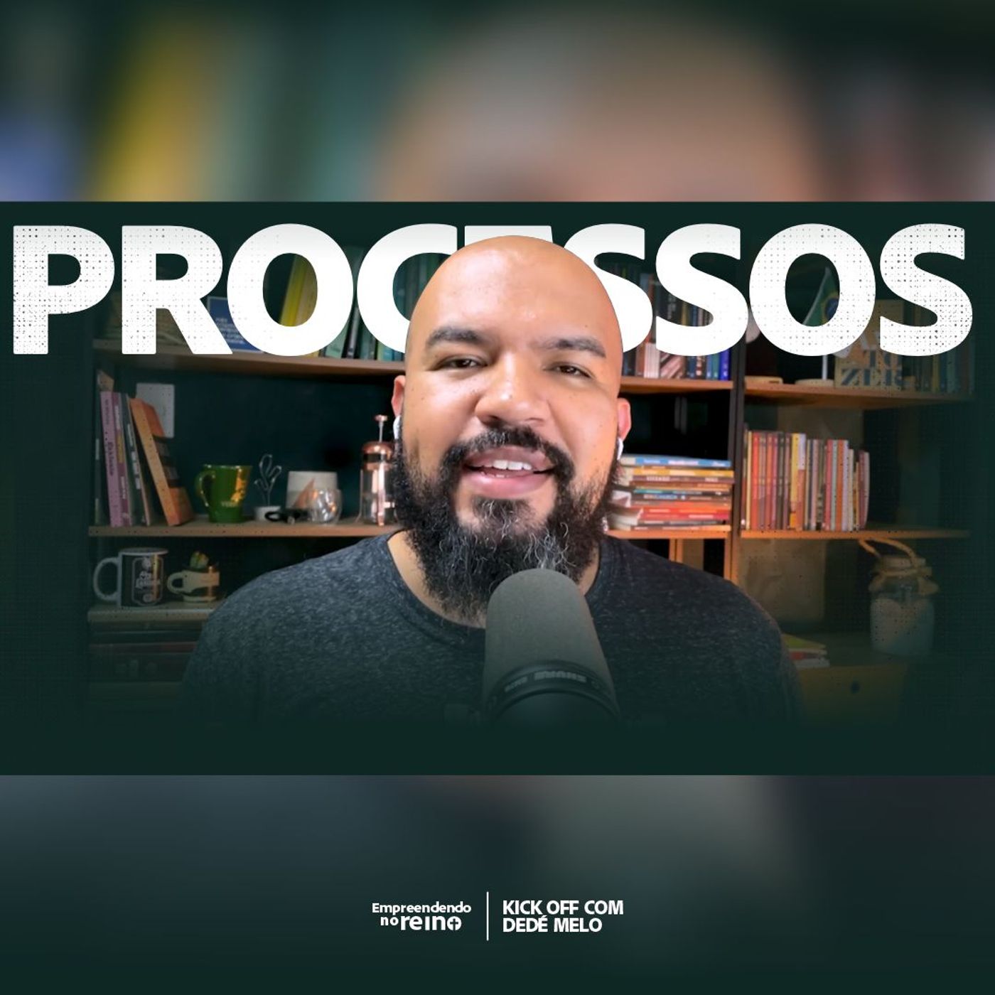 PROCESSOS - Kickoff com Dedé Melo | Empreendendo no Reino episode artwork