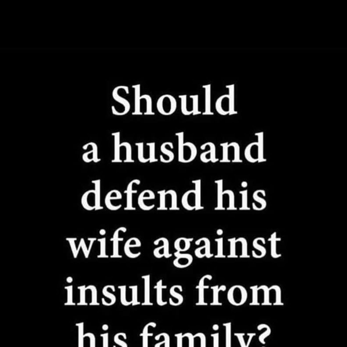 Episode 16 - Relationship Matters  SHOULD YOU DEFEND YOUR SPOUSE FROM ABUSIVE FAMILY MEMBERS episode artwork
