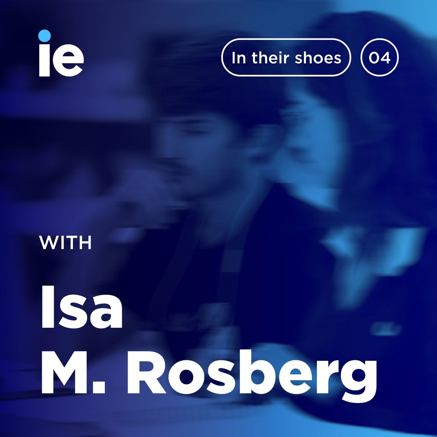 IE University: In Their Shoes – Isa M. Rosberg