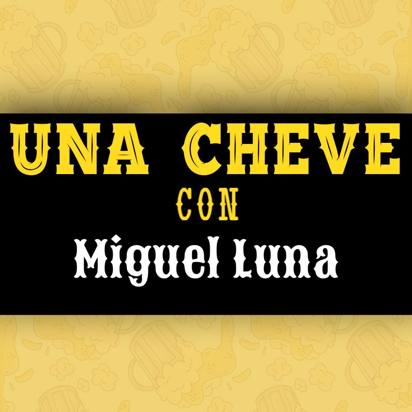 Una Cheve con Miguel Luna T.3 E.139
