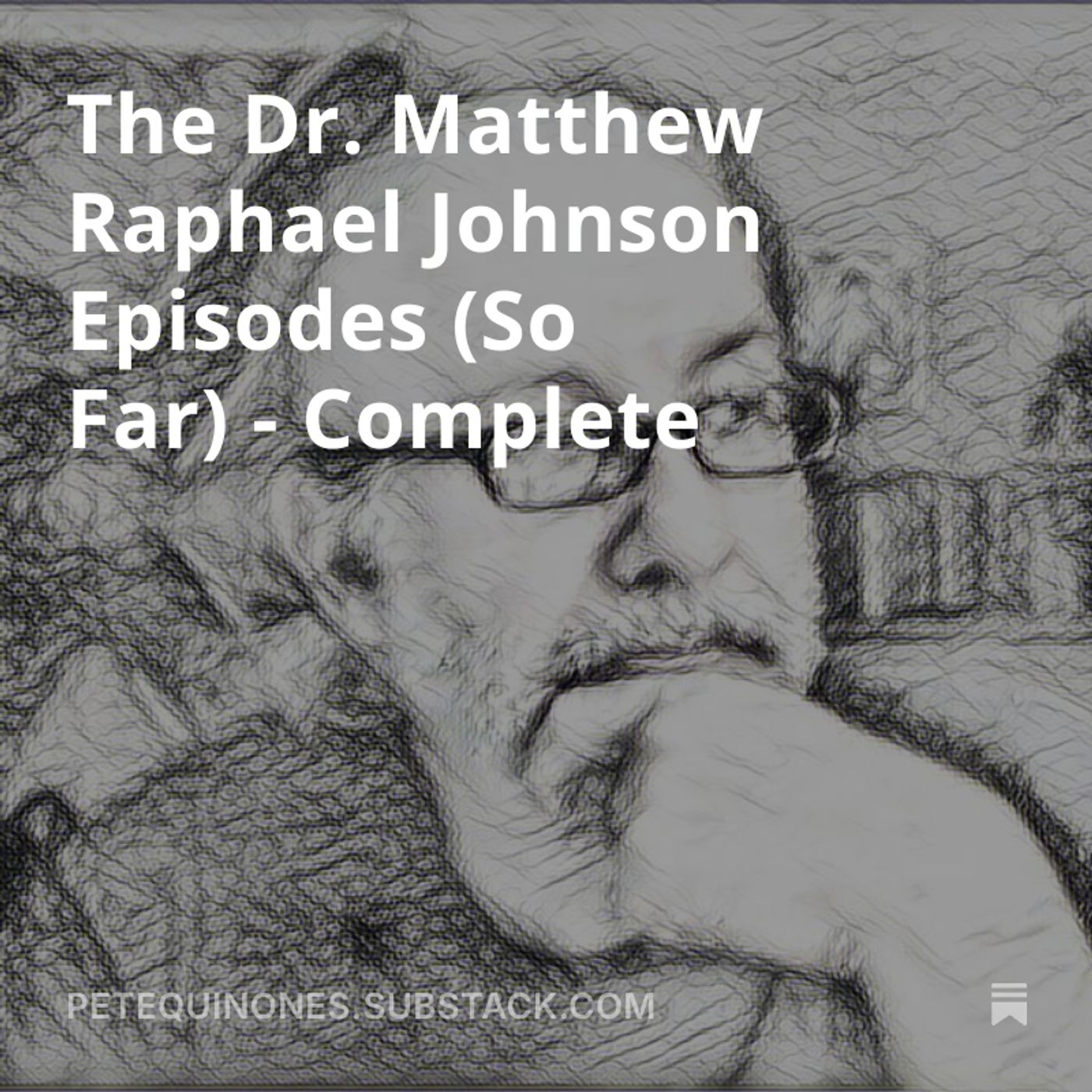 The Dr. Matthew Raphael Johnson Episodes (So Far) - Complete