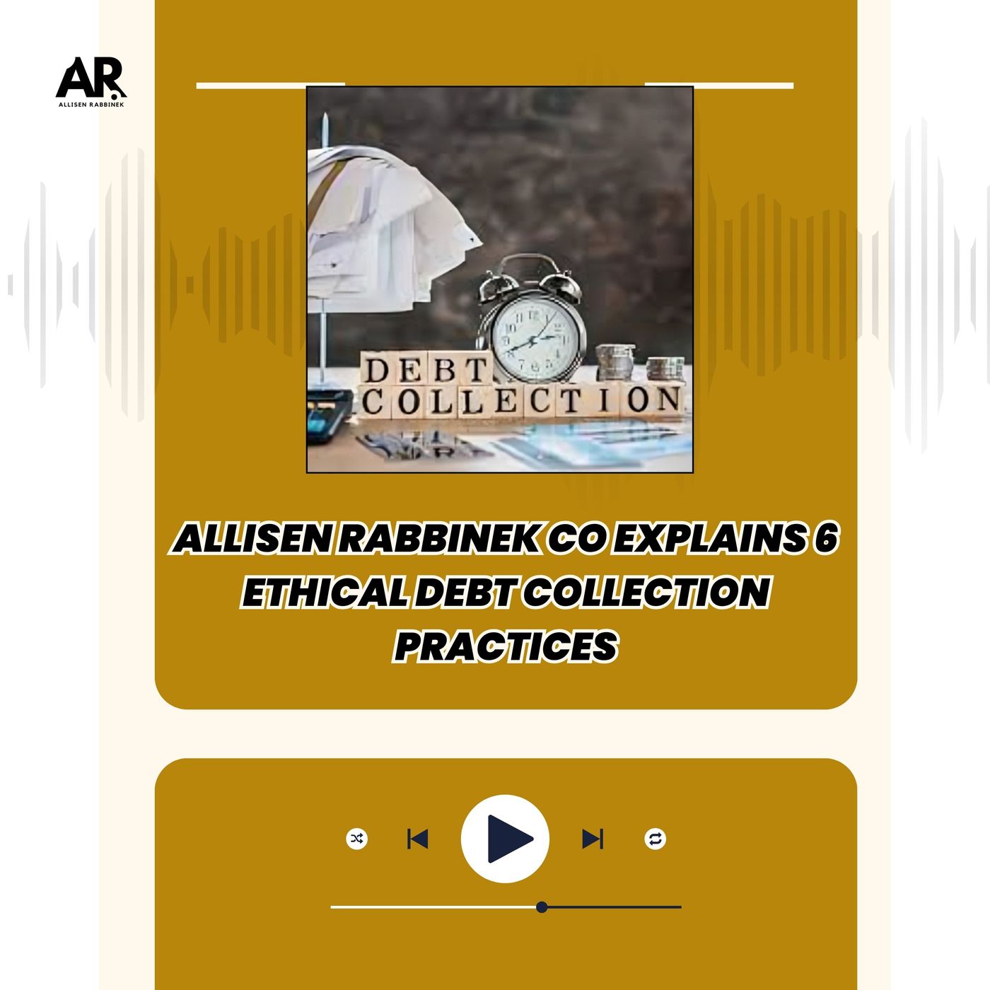 Allisen Rabbinek Co Explains 6 Ethical Debt Collection Practices