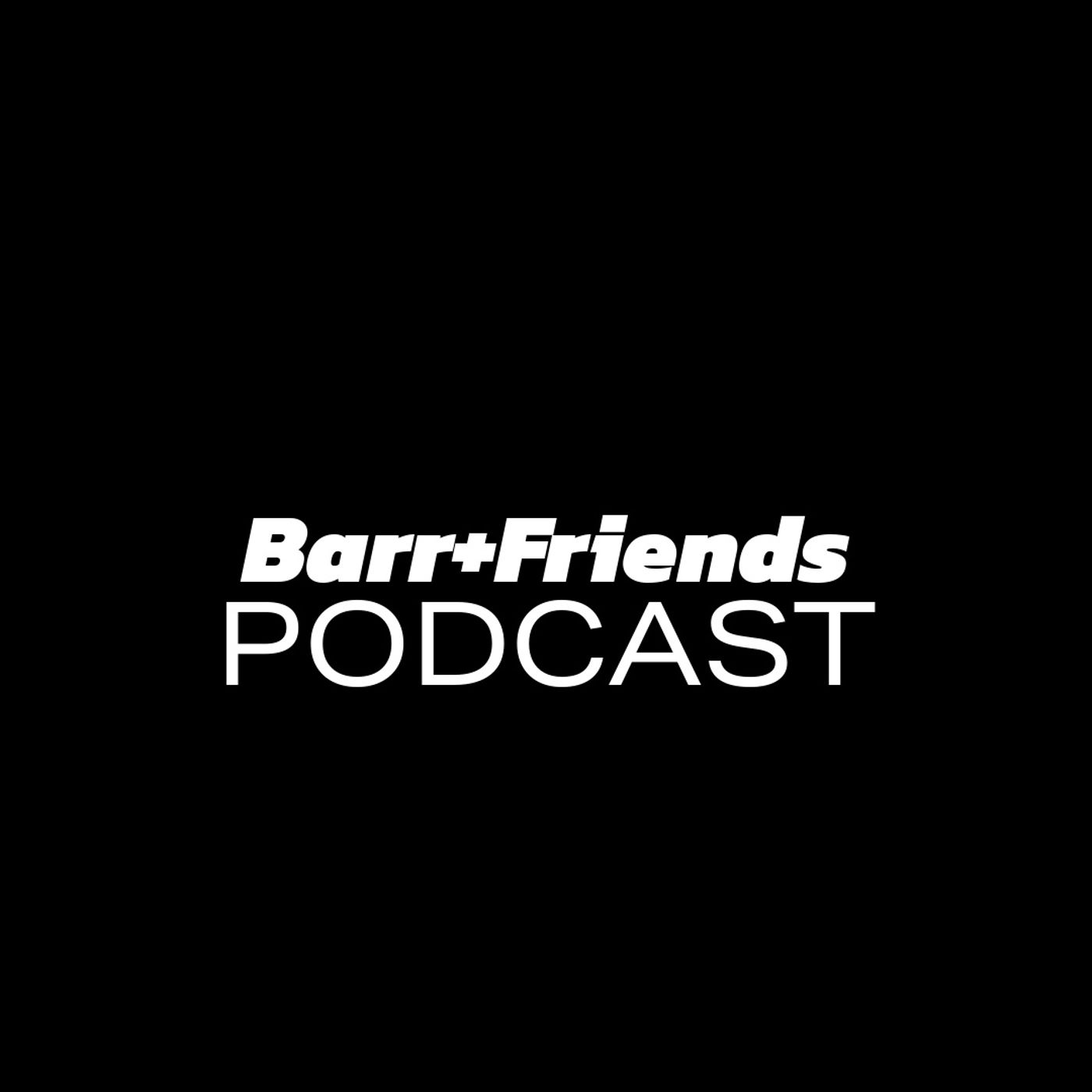 Barr+Friends Podcast podcast artwork