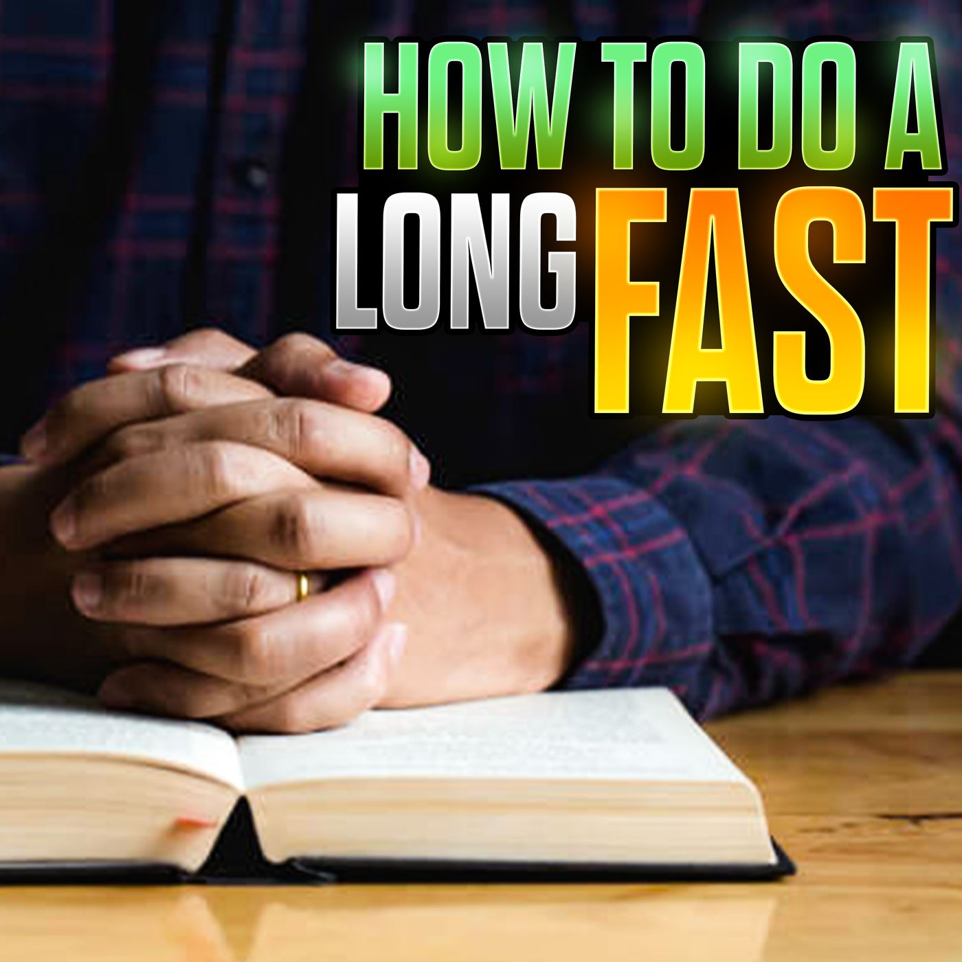 How to do a Long Fast the Right Way