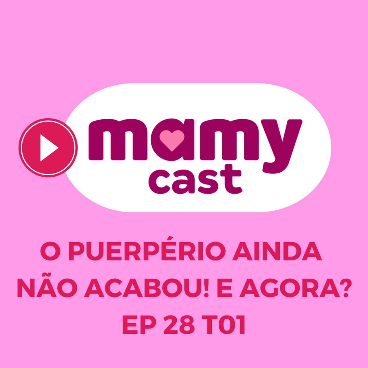 O puerpério ainda não acabou! E agora? - EP 28 T01 MamyCast episode artwork